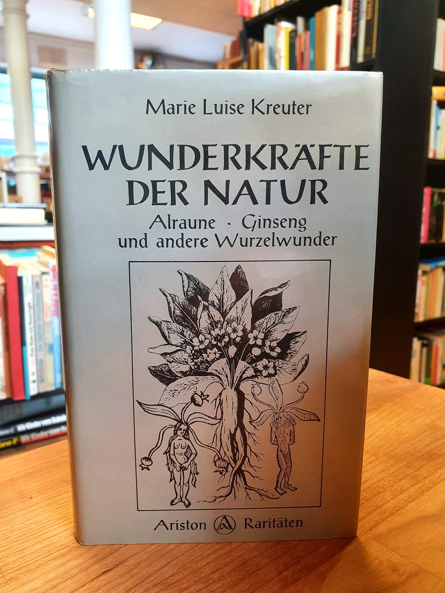 Kreuter, Wunderkräfte der Natur – Alraune, Ginseng und andere Wurzelwunder, Kreuter, Wunderkräfte der Natur – Alraune, Ginseng und andere Wurzelwunder,