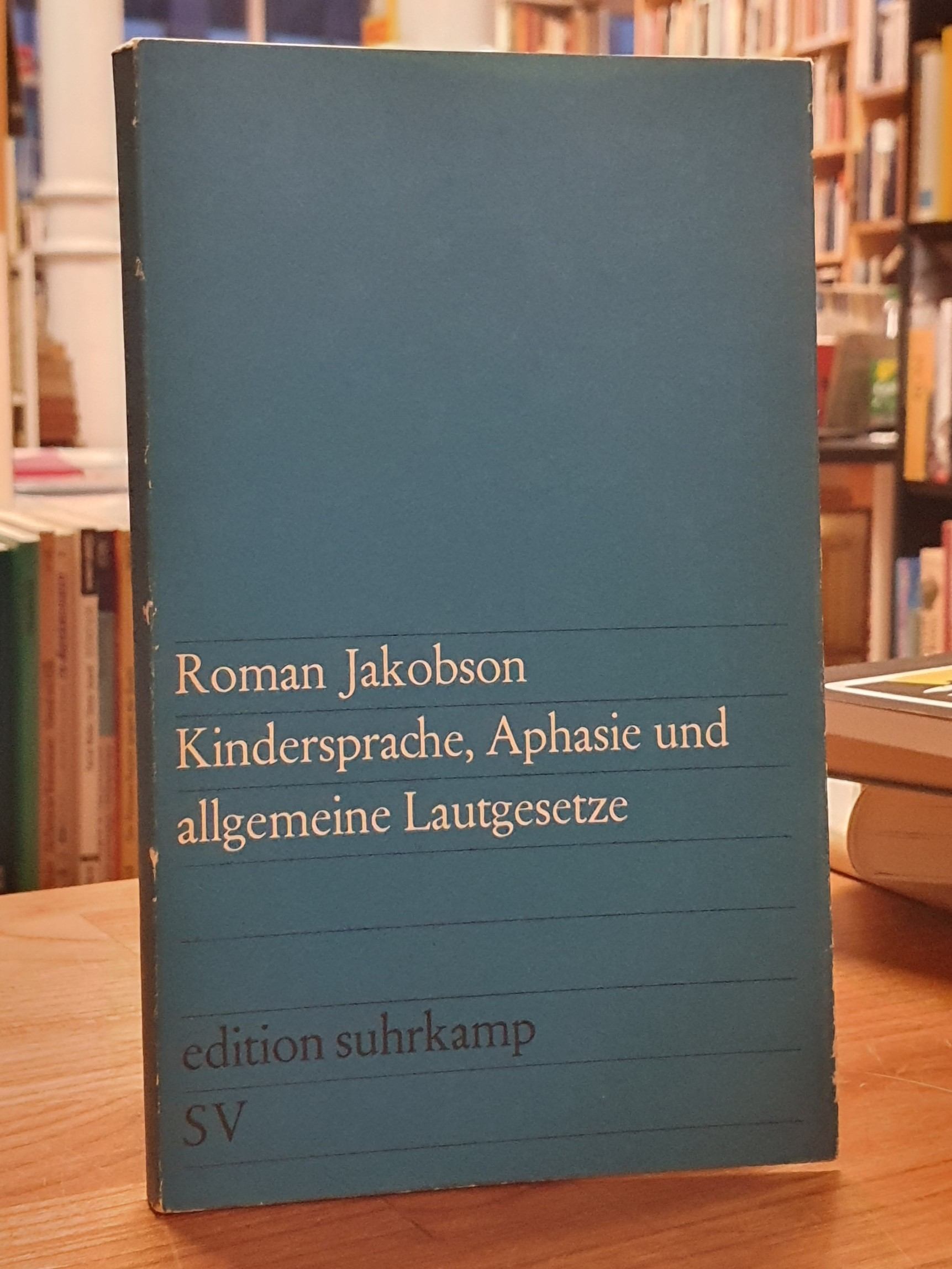 Jakobson, Kindersprache, Aphasie und allgemeine Lautgesetze, Jakobson, Kindersprache, Aphasie und allgemeine Lautgesetze,