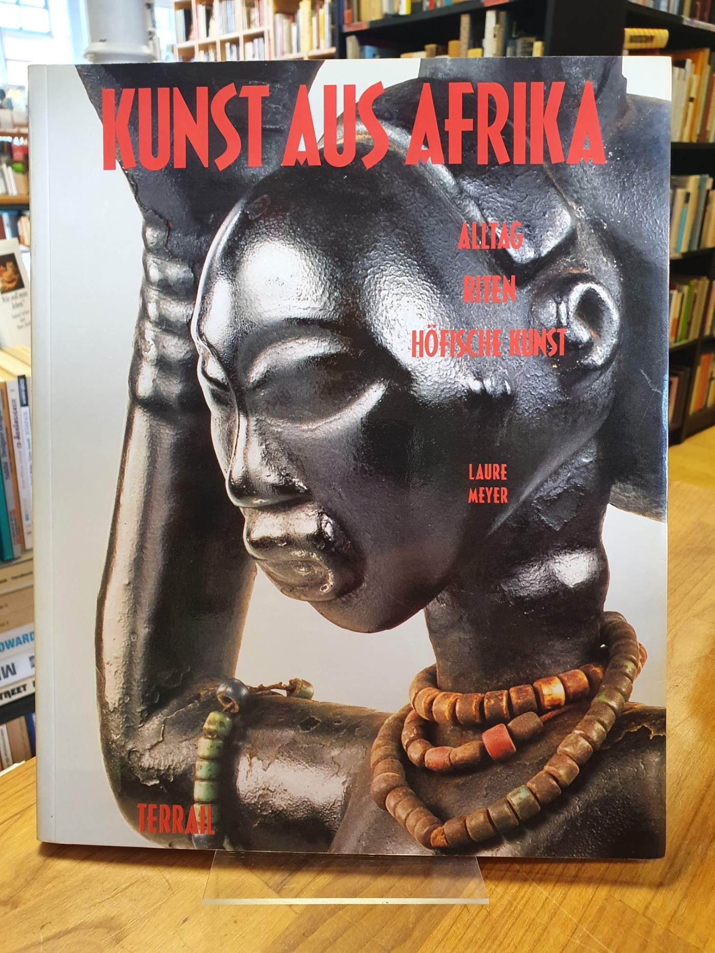 Meyer, Kunst aus Afrika – Alltag, Riten, höfische Kunst, Meyer, Kunst aus Afrika – Alltag, Riten, höfische Kunst,