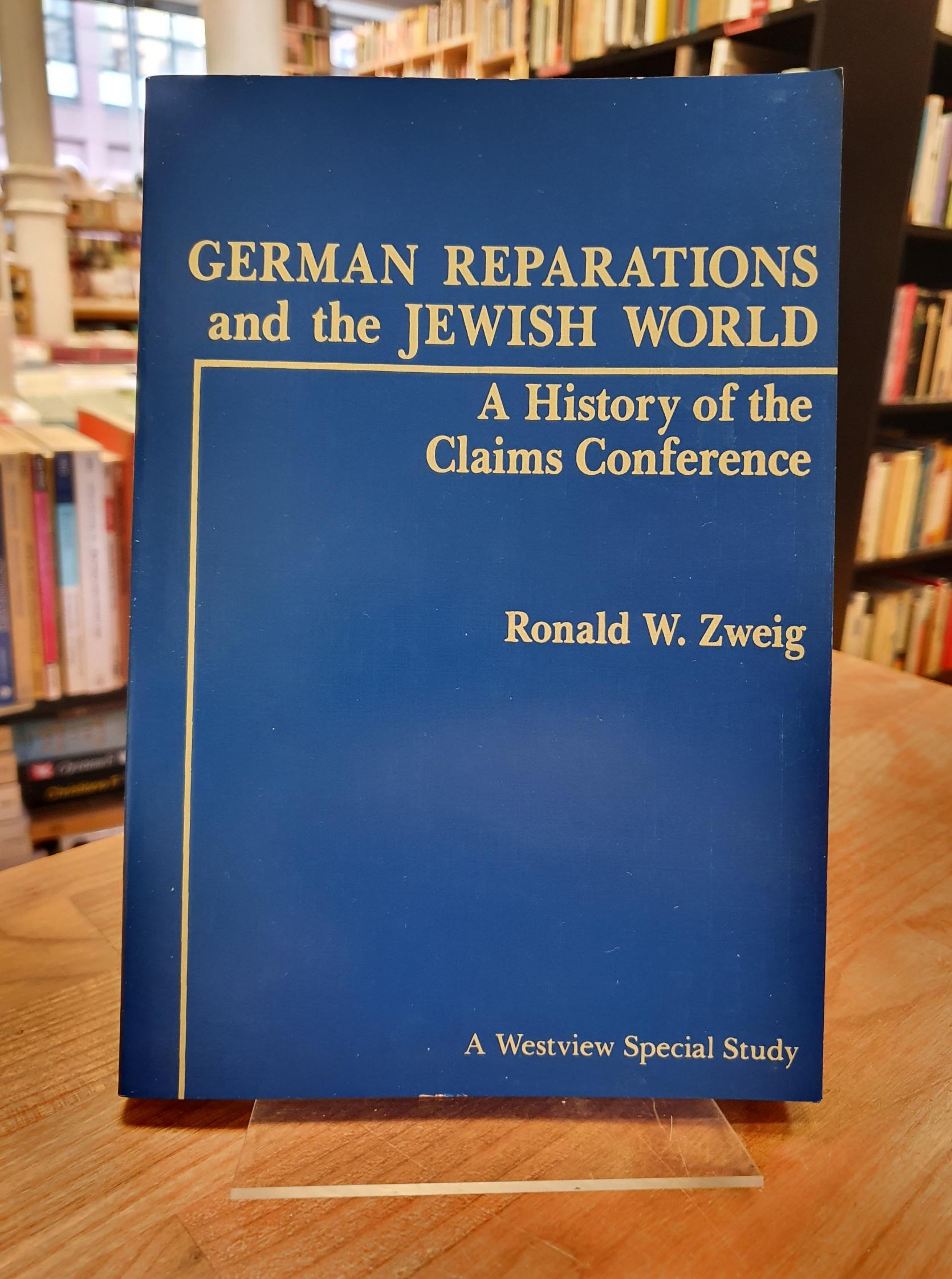 Zweig, German Reparations And The Jewish World – A History Of The Claims Confere