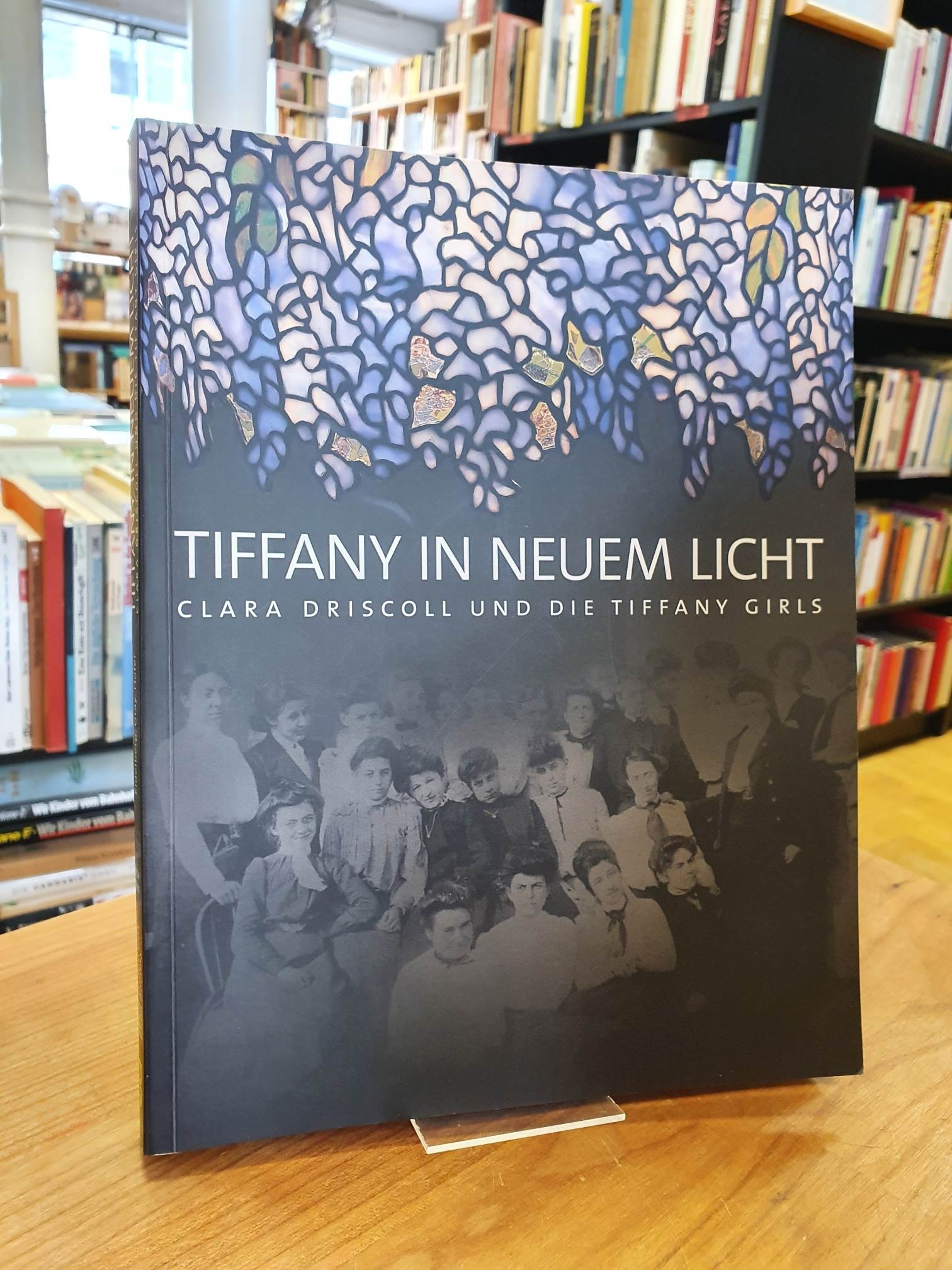 Eidelberg, Tiffany in neuem Licht – Clara Driscoll und die Tiffany Girls ;