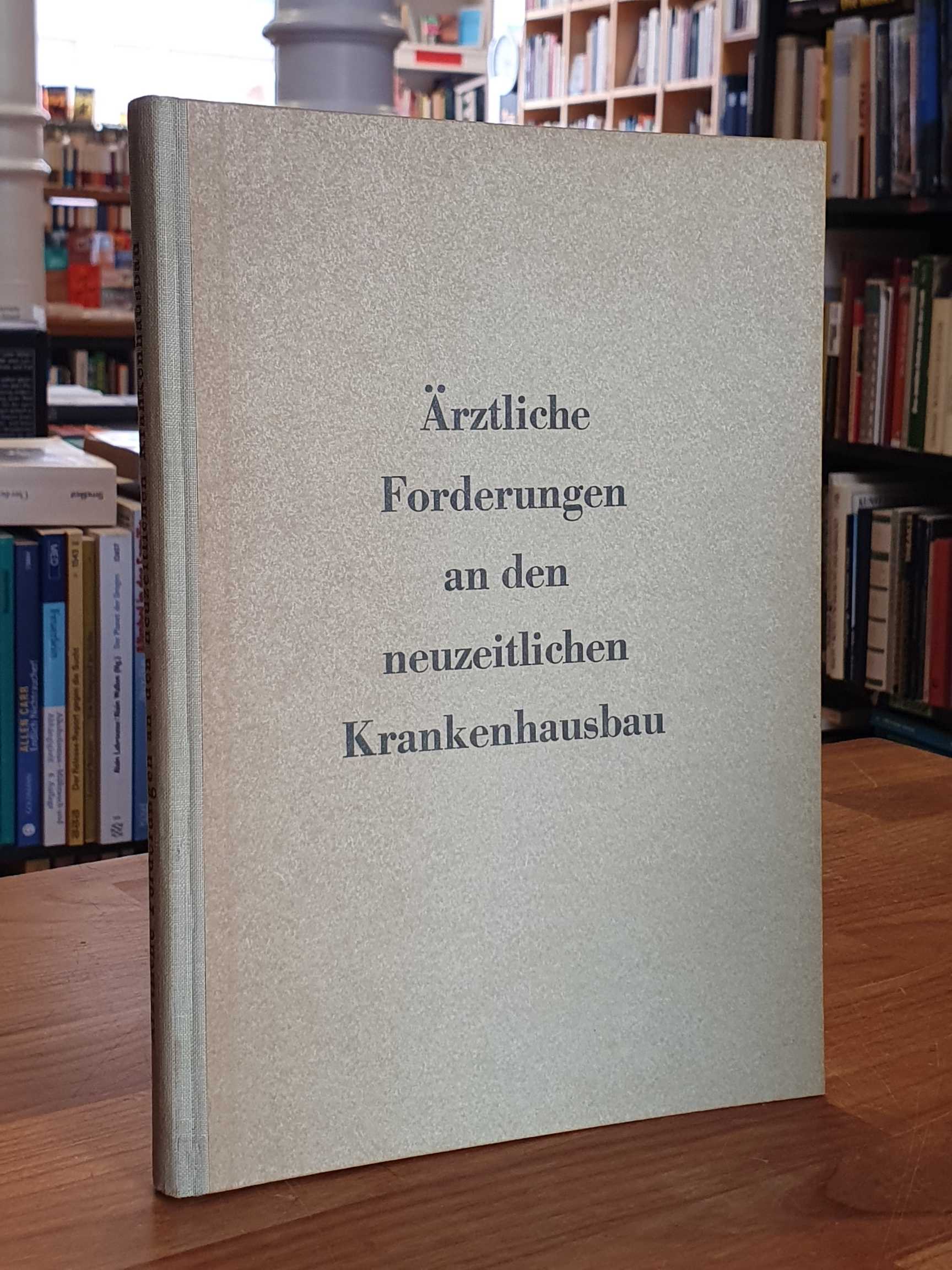 Ärztliche Forderungen an den neuzeitlichen Krankenhausbau, Ärztliche Forderungen an den neuzeitlichen Krankenhausbau,