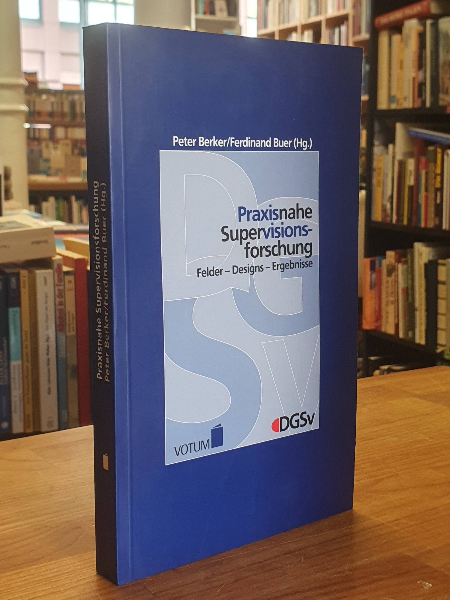 Praxisnahe Supervisionsforschung – Felder – Designs – Ergebnisse, Praxisnahe Supervisionsforschung – Felder – Designs – Ergebnisse,