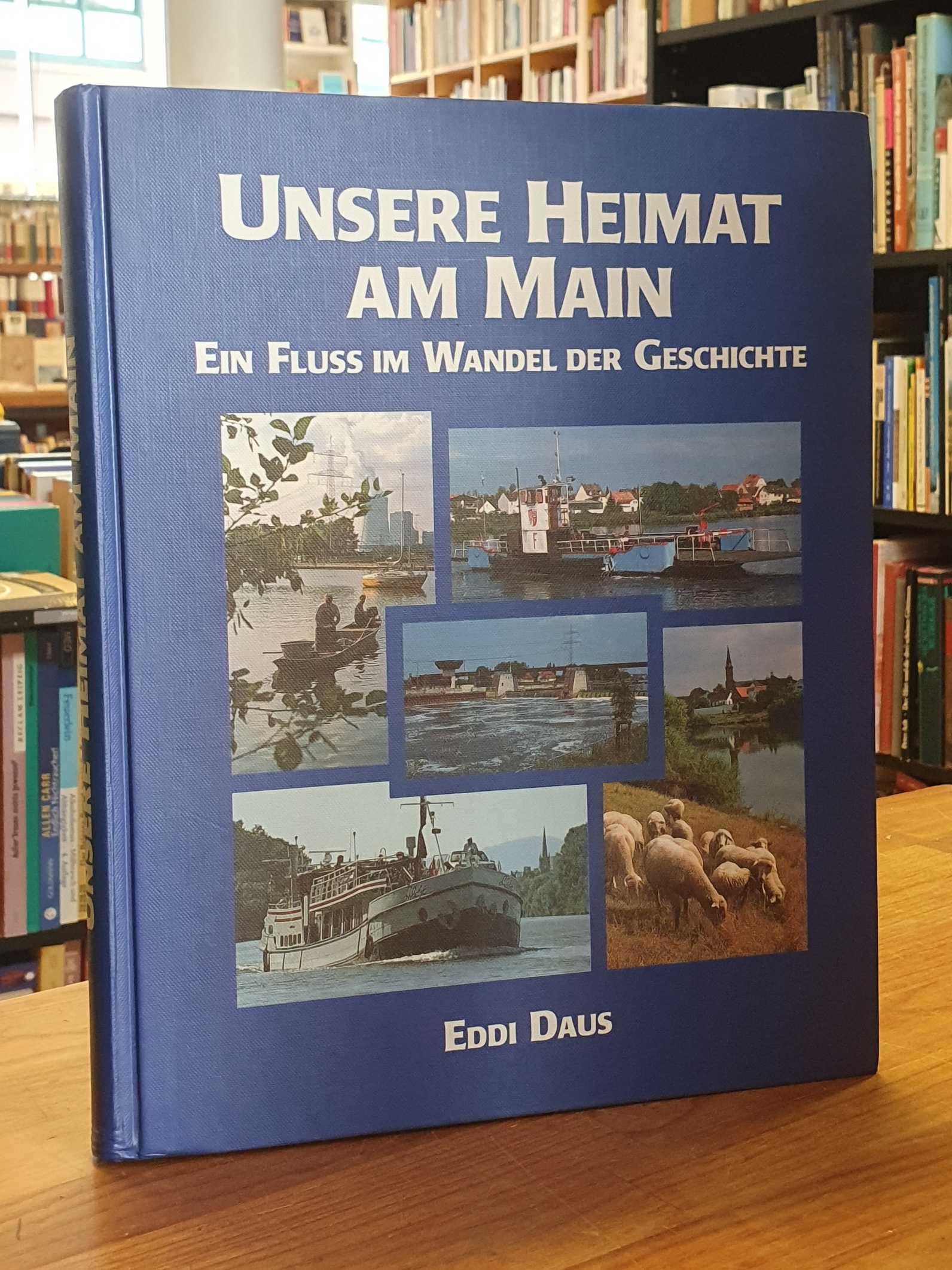 Unsere Heimat am Main – ein Fluß im Wandel der Geschichte, Unsere Heimat am Main – ein Fluß im Wandel der Geschichte,