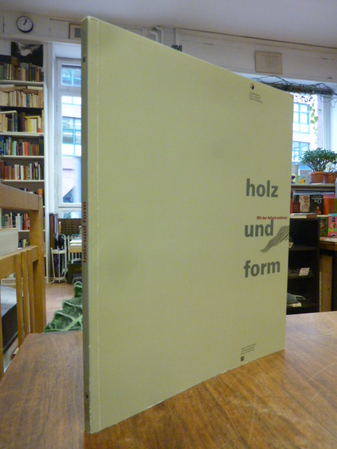 Gall, Holz und Form – Mit der Arbeit wohnen, Gall, Holz und Form – Mit der Arbeit wohnen,