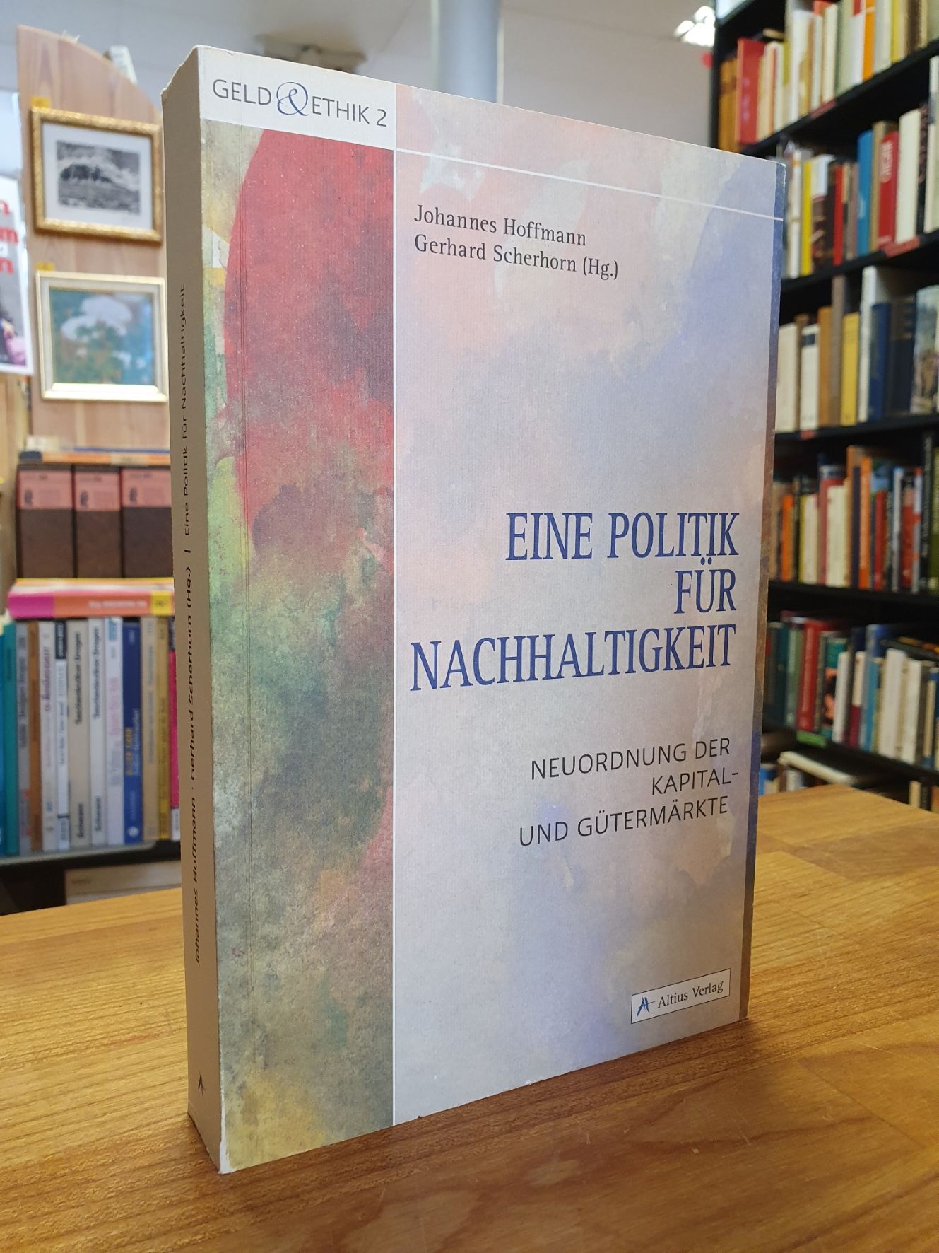 Eine Politik für Nachhaltigkeit – Neuordnung der Kapital- und Gütermärkte, Eine Politik für Nachhaltigkeit – Neuordnung der Kapital- und Gütermärkte,