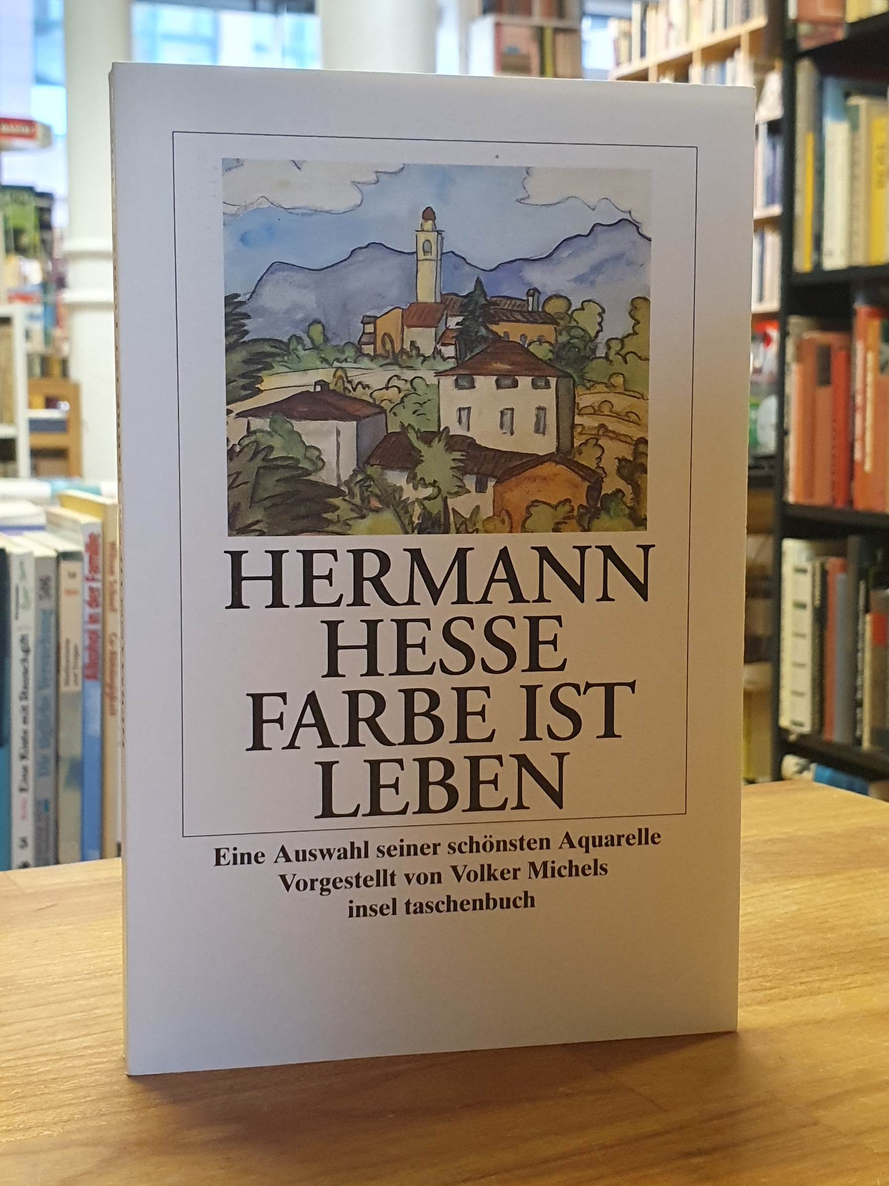 Hesse, Farbe ist Leben – Eine Auswahl seiner schönsten Aquarelle, Hesse, Farbe ist Leben – Eine Auswahl seiner schönsten Aquarelle,