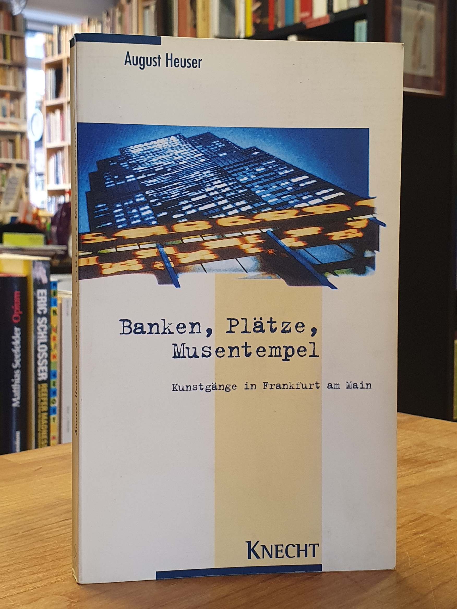 Heuser, Banken, Plätze, Musentempel – Kunstgänge in Frankfurt am Main, Heuser, Banken, Plätze, Musentempel – Kunstgänge in Frankfurt am Main,