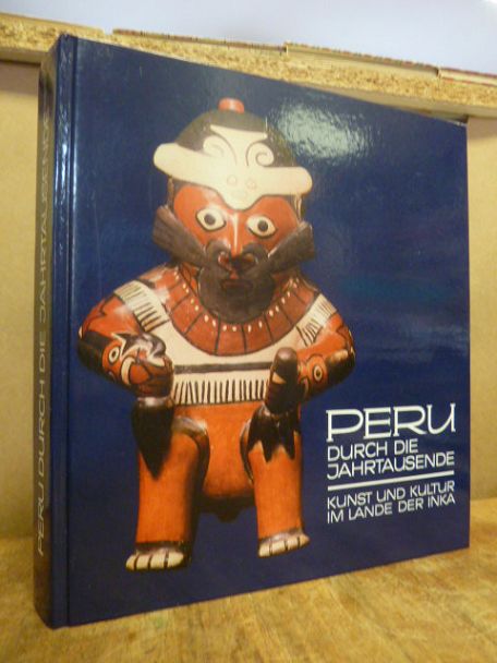 Peru durch die Jahrtausende – Kunst und Kultur im Lande der Inka,