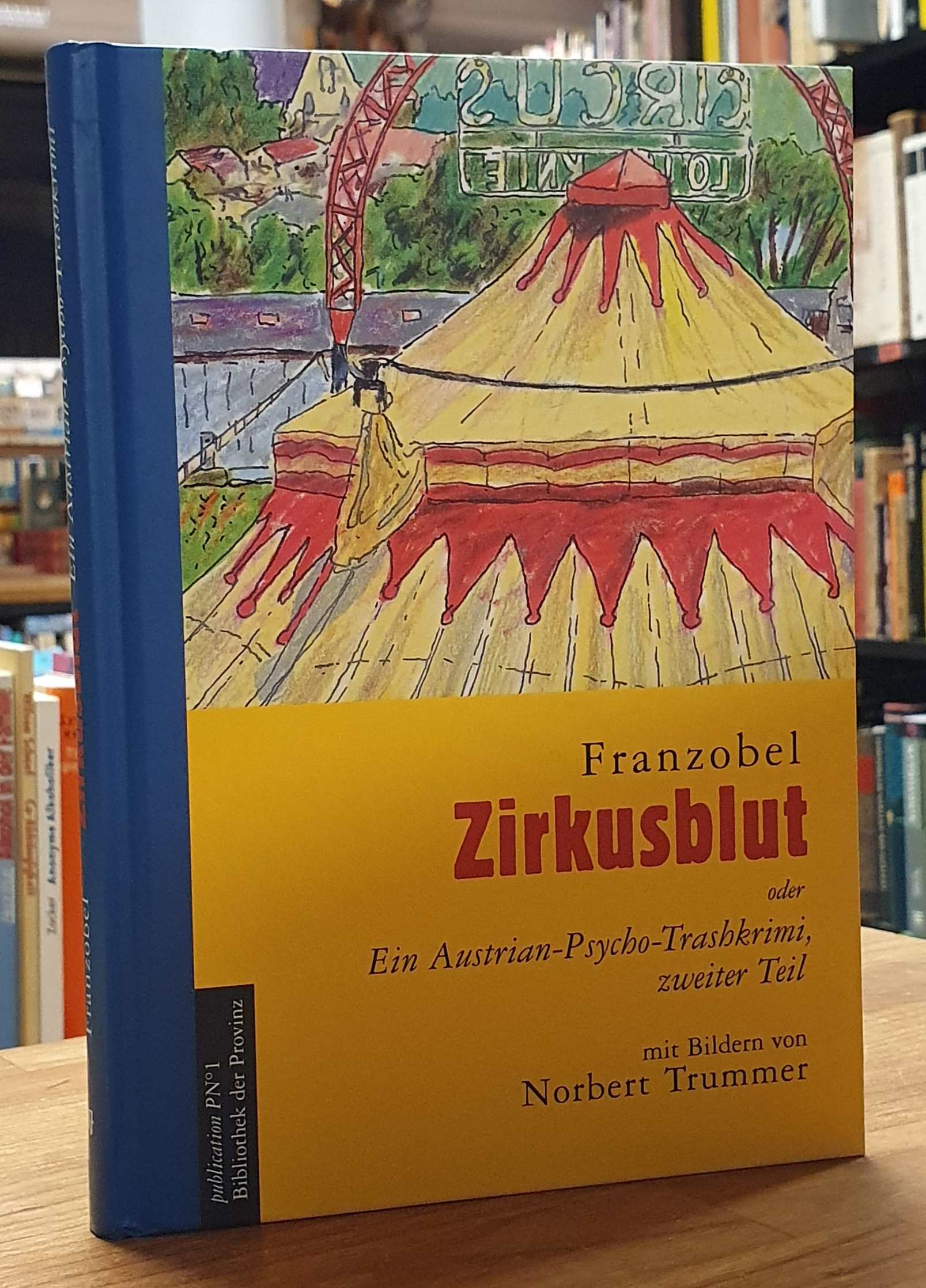 Franzobel, Zirkusblut oder ein Austrian-Psycho-Trashkrimi, zweiter Teil, Franzobel, Zirkusblut oder ein Austrian-Psycho-Trashkrimi, zweiter Teil,