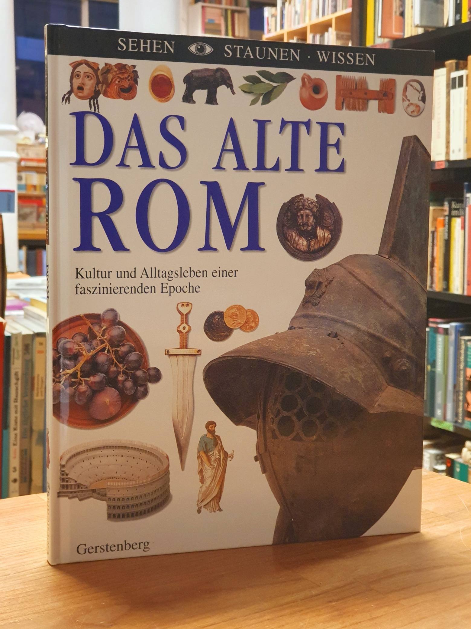 Das alte Rom – Kultur und Alltagsleben einer faszinierenden Epoche, Das alte Rom – Kultur und Alltagsleben einer faszinierenden Epoche,
