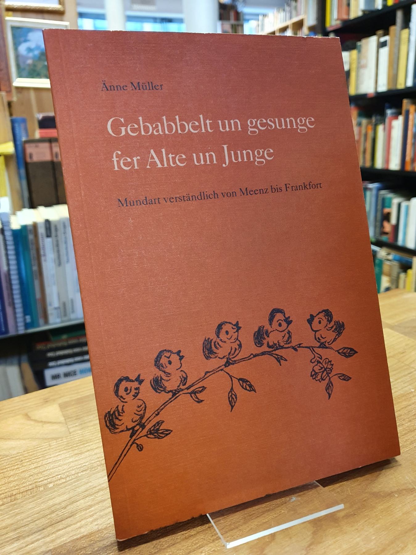 Müller, Gebabbelt un gesunge fer Alte un Junge – Mundart verständlich von Meenz