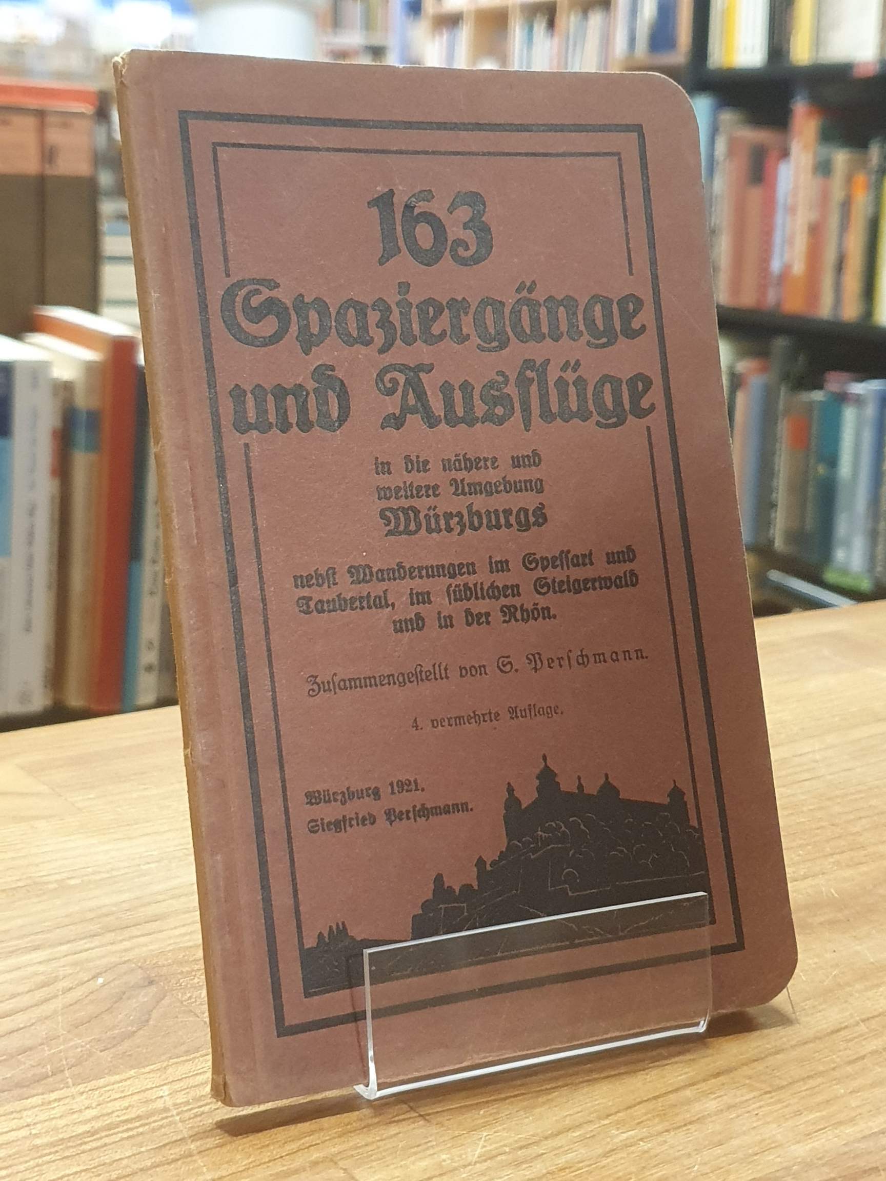 163 Spaziergänge und Ausflüge in die nähere und weitere Umgebung Würzburgs nebst 163 Spaziergänge und Ausflüge in die nähere und weitere Umgebung Würzburgs nebst