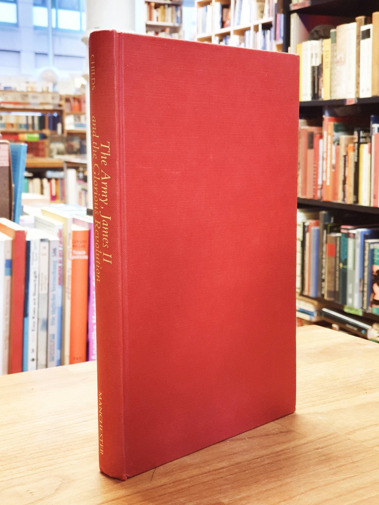 Childs, The Army, James II, and the Glorious Revolution, Childs, The Army, James II, and the Glorious Revolution,