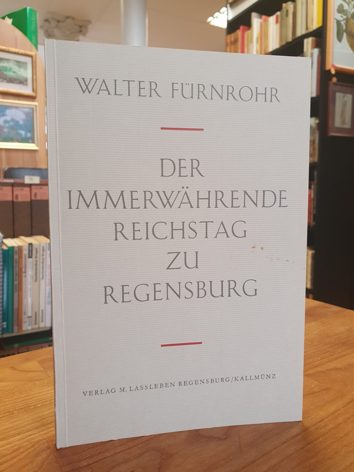 Fürnrohr, Der immerwährende Reichstag zu Regensburg – Das Parlament des Alten Re Fürnrohr, Der immerwährende Reichstag zu Regensburg – Das Parlament des Alten Re