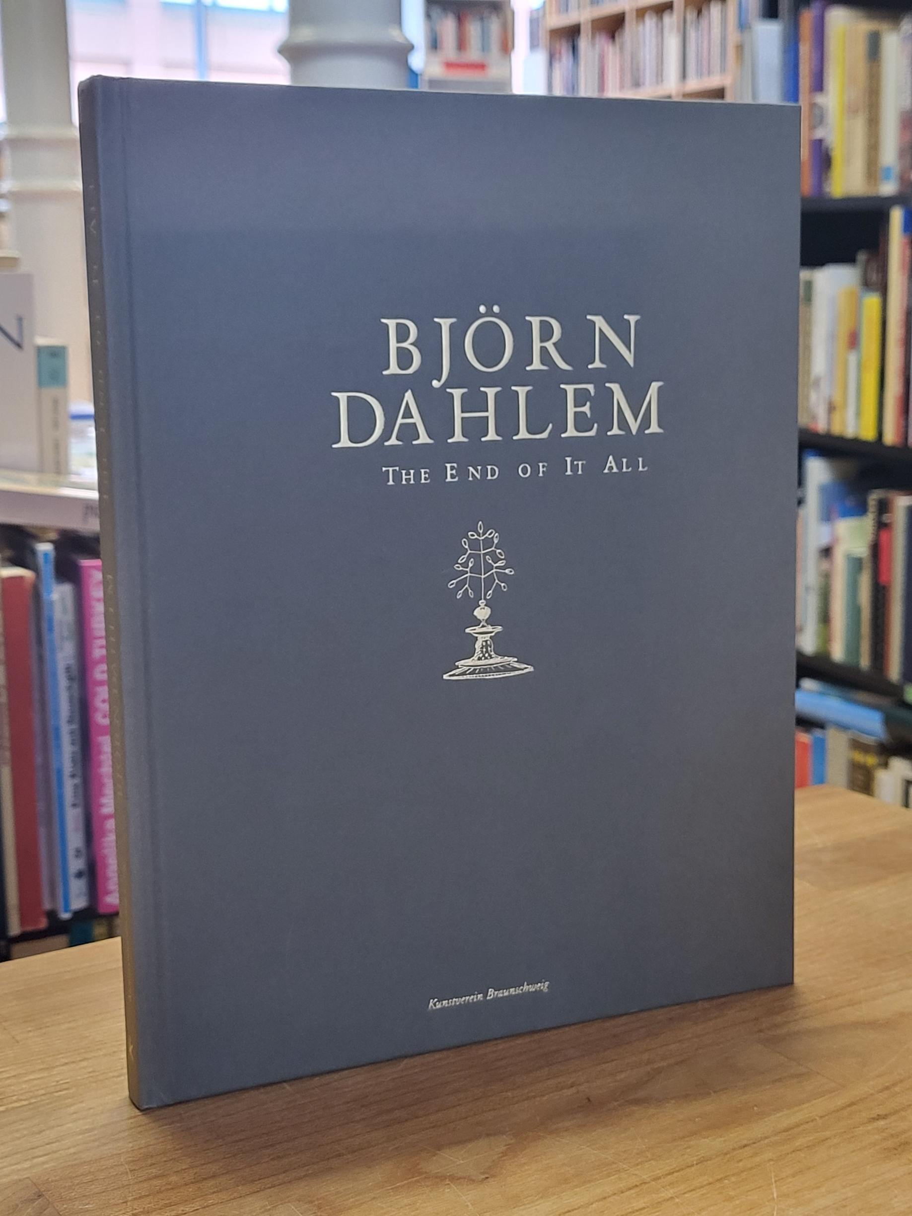 Dahlem, Katalog zur Ausstellung: ‚Björn Dahlem – The End of it All‘, Dahlem, Katalog zur Ausstellung: ‚Björn Dahlem – The End of it All‘,