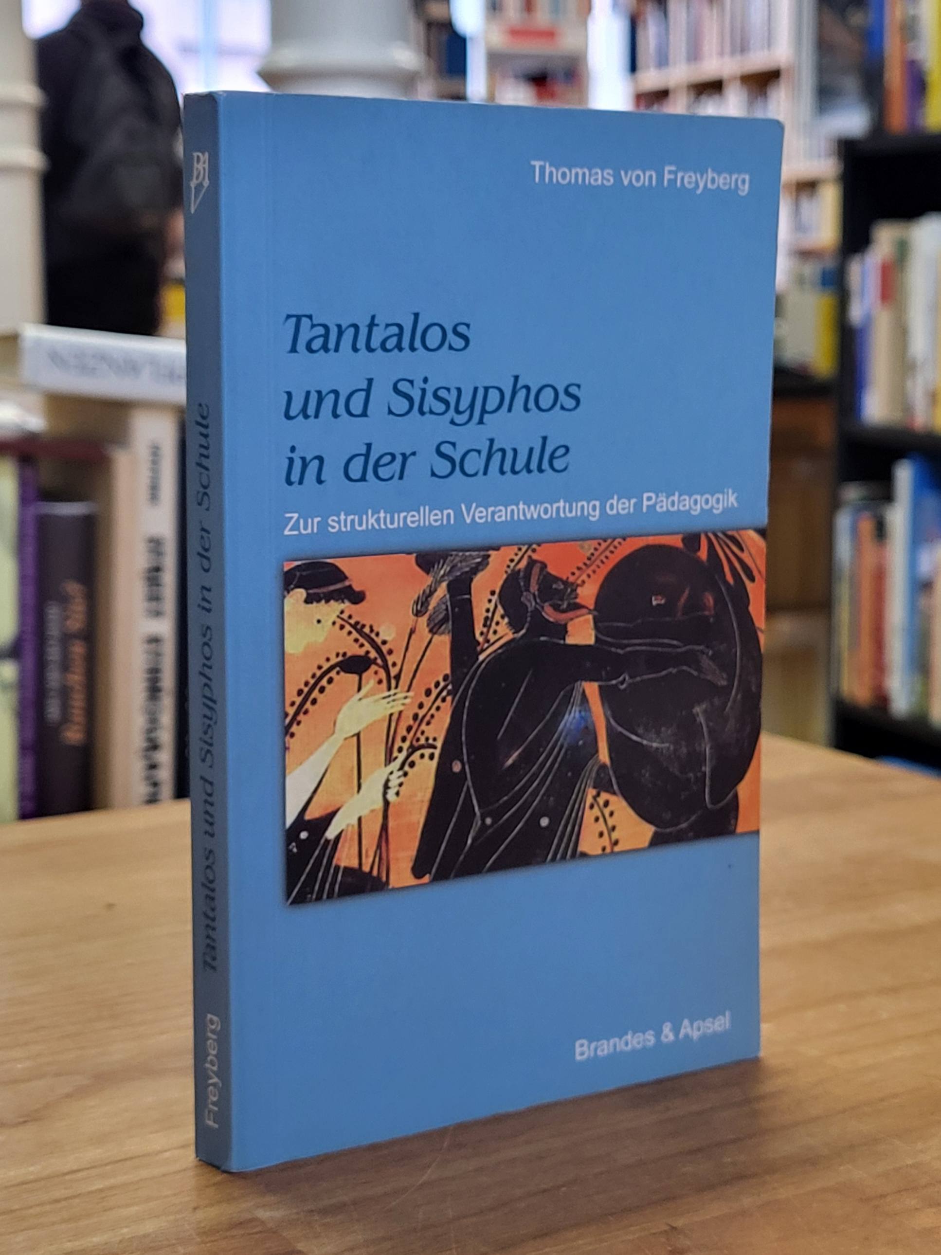 Freyberg, Tantalos und Sisyphos in der Schule – Zur strukturellen Verantwortung Freyberg, Tantalos und Sisyphos in der Schule – Zur strukturellen Verantwortung