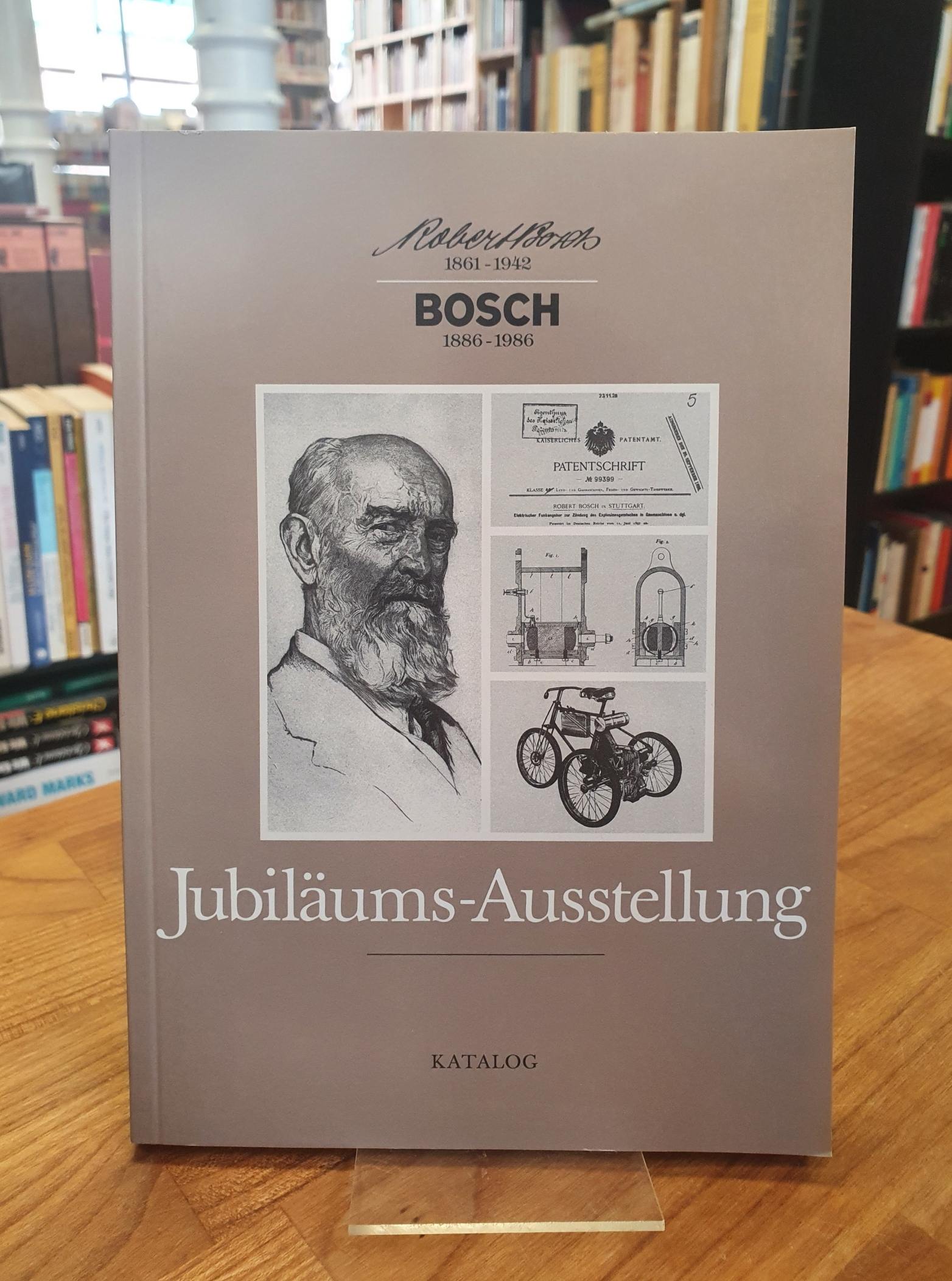 Robert Bosch 1861 – 1942 – Bosch 1886 – 1986 – Katalog zu der Jubiläums-Ausstell