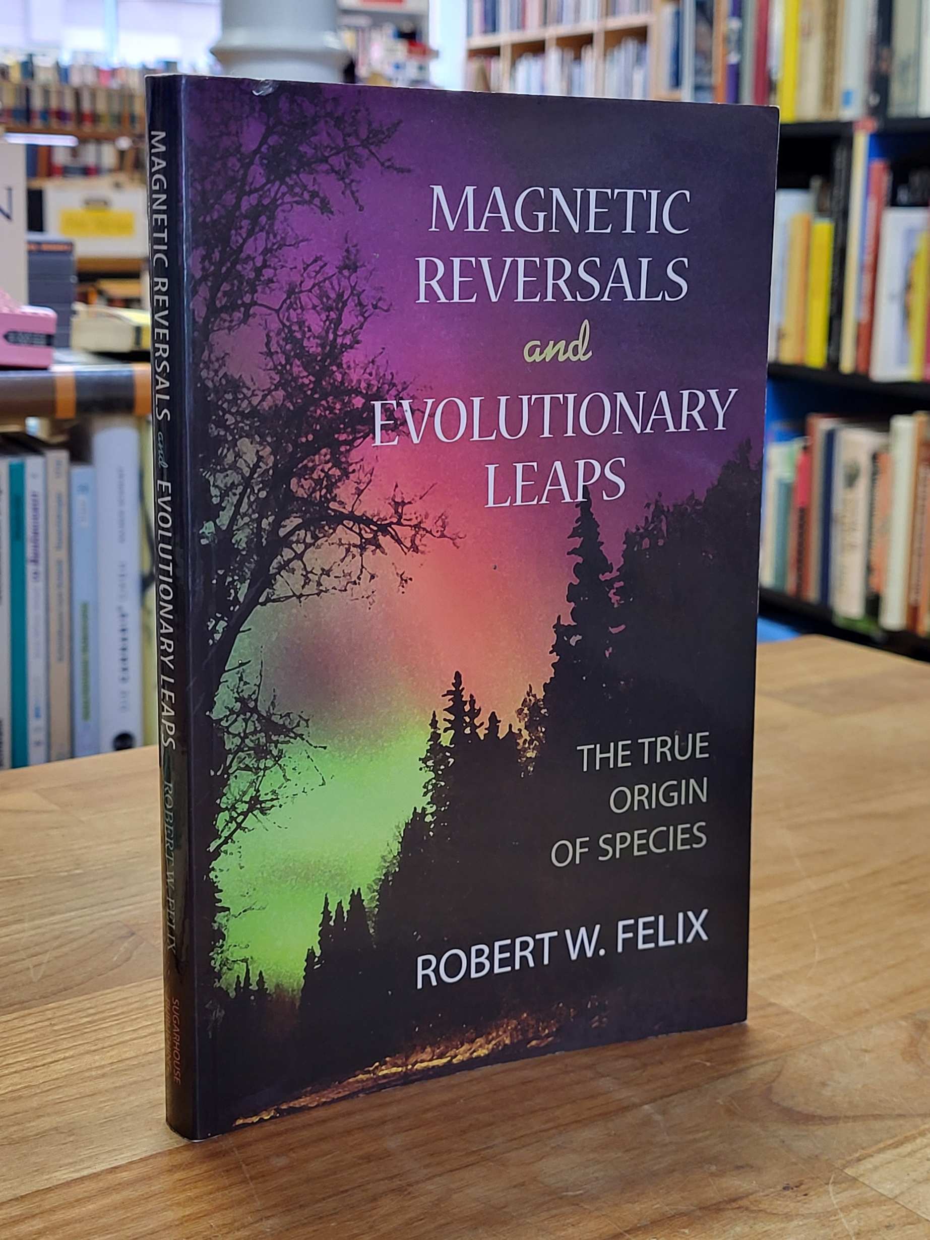 Felix, Magnetic Reversals and Evolutionary Leaps – The True Origin of Species [s Felix, Magnetic Reversals and Evolutionary Leaps – The True Origin of Species [s