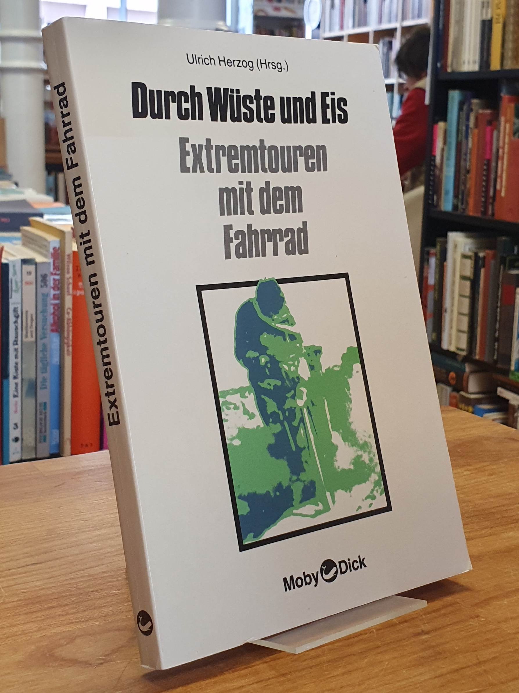 Durch Wüste und Eis – Extremtouren mit dem Fahrrad, Durch Wüste und Eis – Extremtouren mit dem Fahrrad,