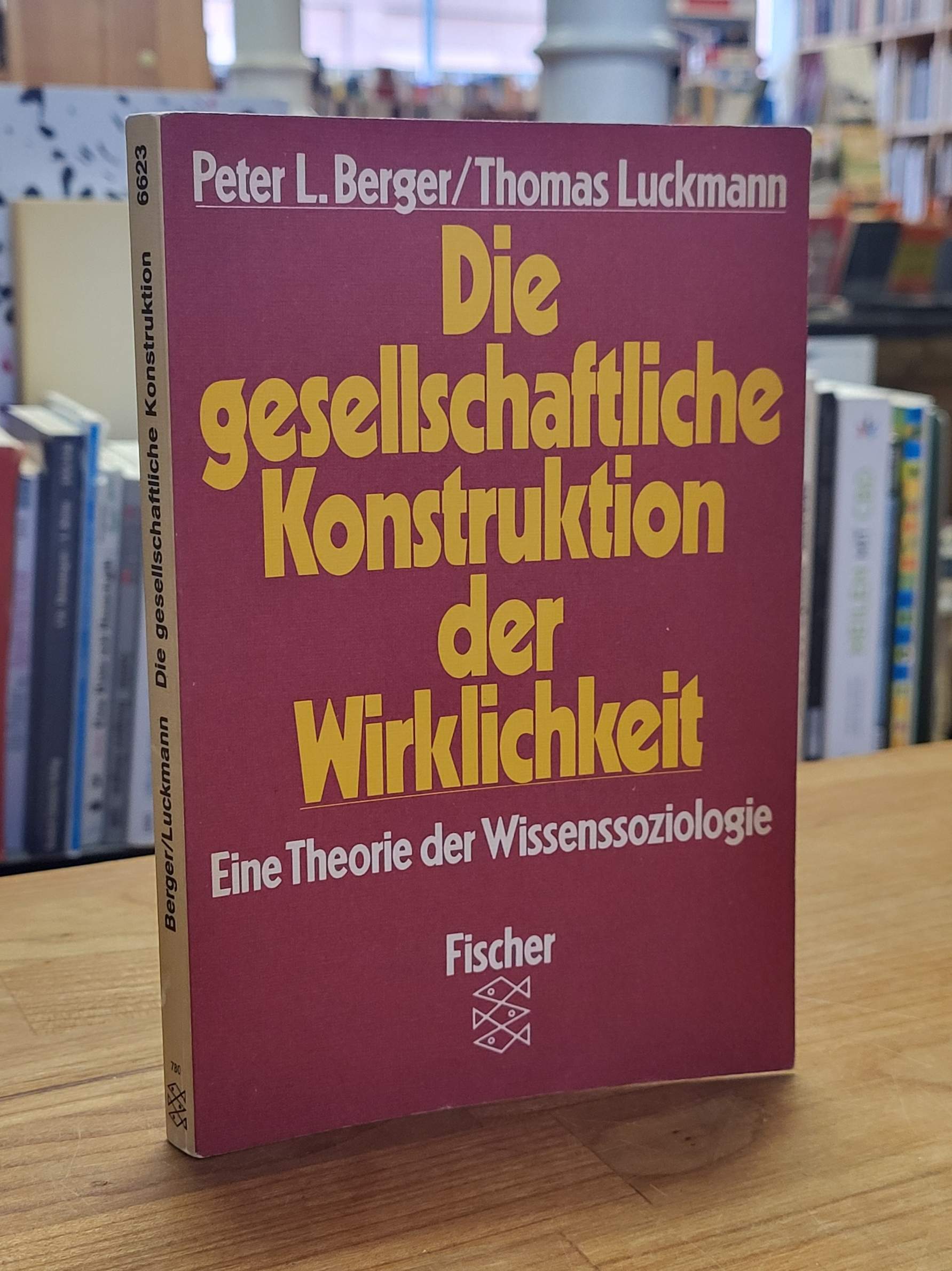 Berger, Die gesellschaftliche Konstruktion der Wirklichkeit – Eine Theorie der W Berger, Die gesellschaftliche Konstruktion der Wirklichkeit – Eine Theorie der W