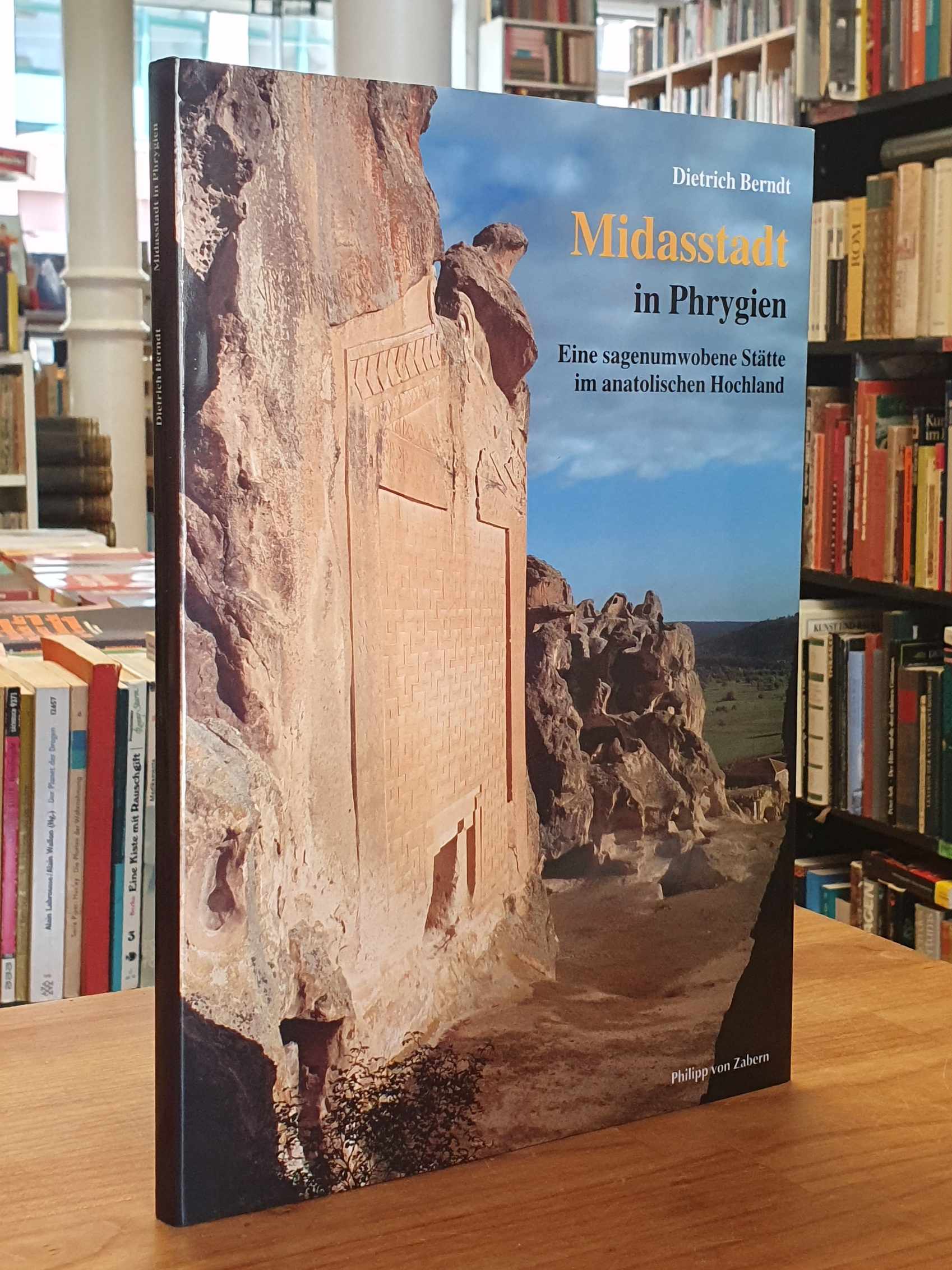 Bwerndt, Midasstadt in Phrygien – Eine sagenumwobene Stätte im anatolischen Hoch Bwerndt, Midasstadt in Phrygien – Eine sagenumwobene Stätte im anatolischen Hoch