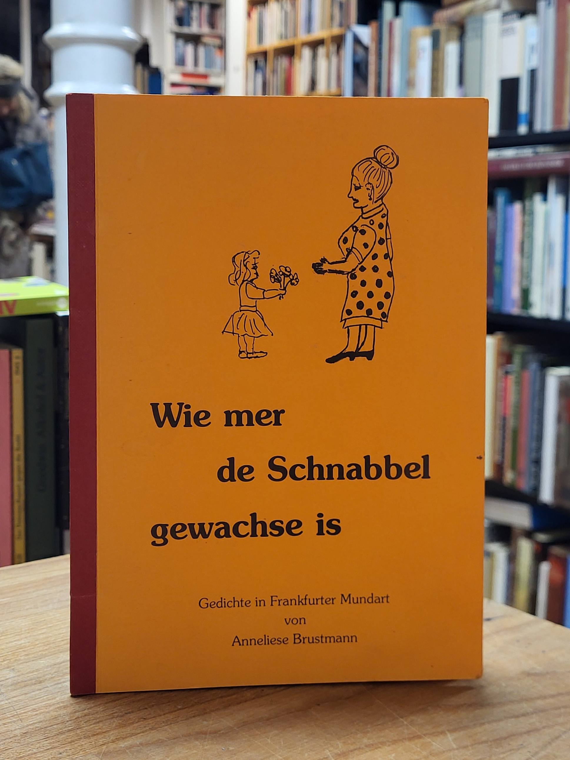 Brustmann, Wie mer de Schnabbel gewachse is! – Gedichte in Frankfurter Mundart, Brustmann, Wie mer de Schnabbel gewachse is! – Gedichte in Frankfurter Mundart,
