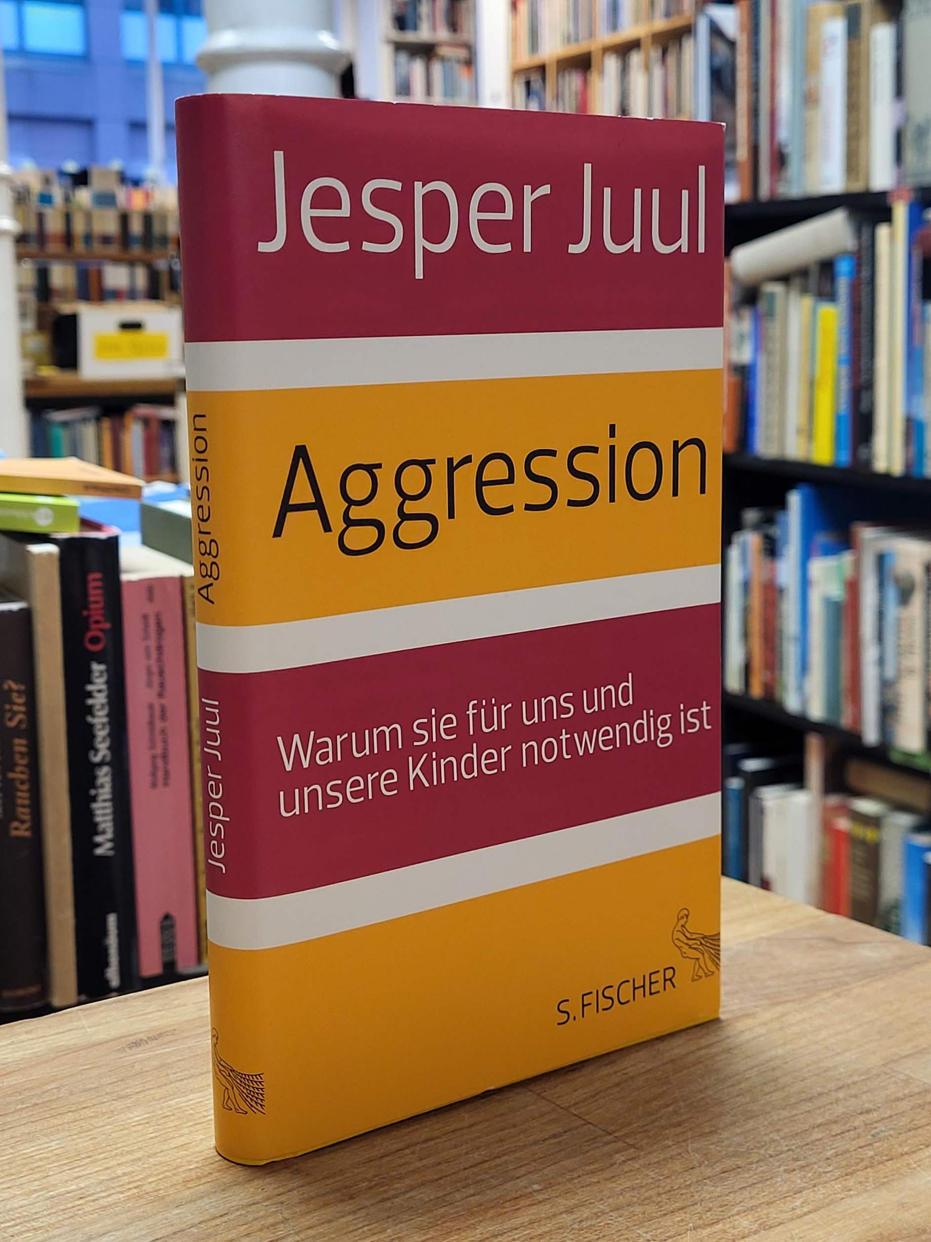 Juul, Aggression – Warum sie für uns und unsere Kinder notwendig ist, Juul, Aggression – Warum sie für uns und unsere Kinder notwendig ist,