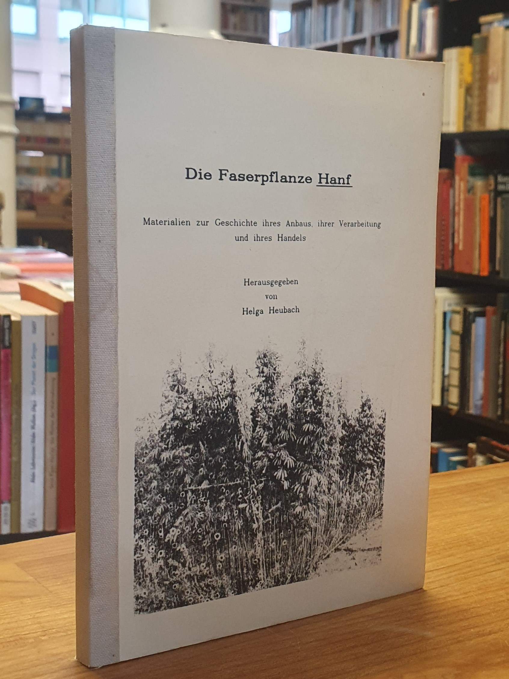 Die Faserpflanze Hanf – Materialien zur Geschichte ihres Anbaus, ihrer Verarbeit Die Faserpflanze Hanf – Materialien zur Geschichte ihres Anbaus, ihrer Verarbeit