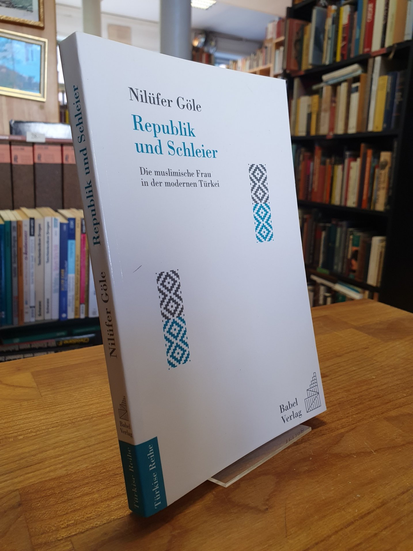 Göle, Repunlick und Schleier-Die muslimische Frau in der modernen Türkei, Göle, Repunlick und Schleier-Die muslimische Frau in der modernen Türkei,