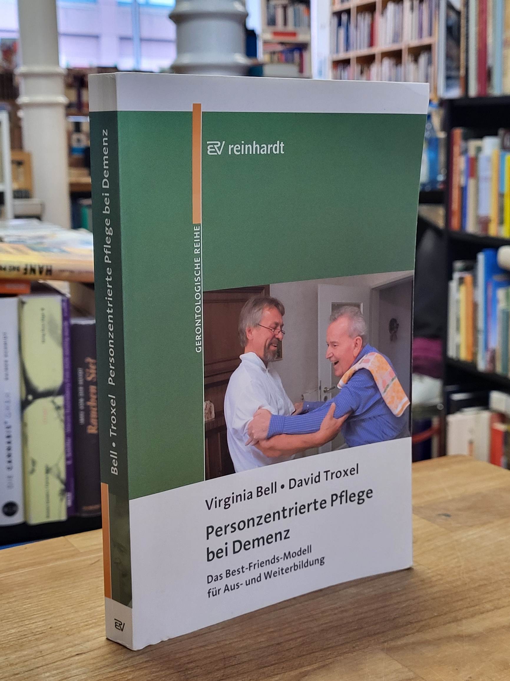 Bell, Personzentrierte Pflege bei Demenz – Das Best-Friends-Modell für Aus- und Bell, Personzentrierte Pflege bei Demenz – Das Best-Friends-Modell für Aus- und