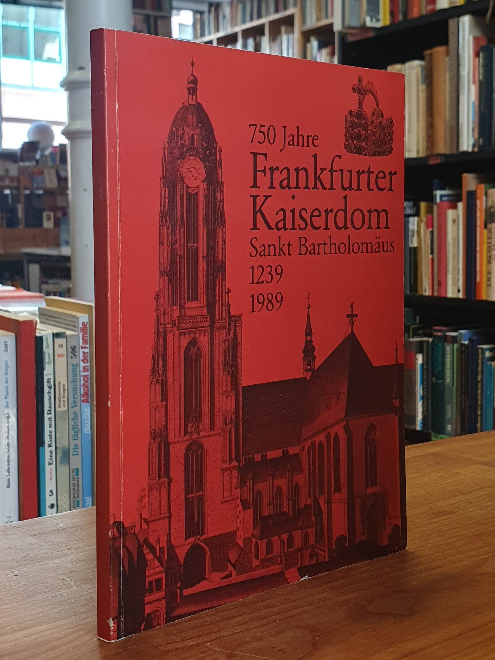 Rexroth, 750 Jahre Frankfurter Kaiserdom Sankt Bartholomäus: 1239 – 1989 – Ausst Rexroth, 750 Jahre Frankfurter Kaiserdom Sankt Bartholomäus: 1239 – 1989 – Ausst