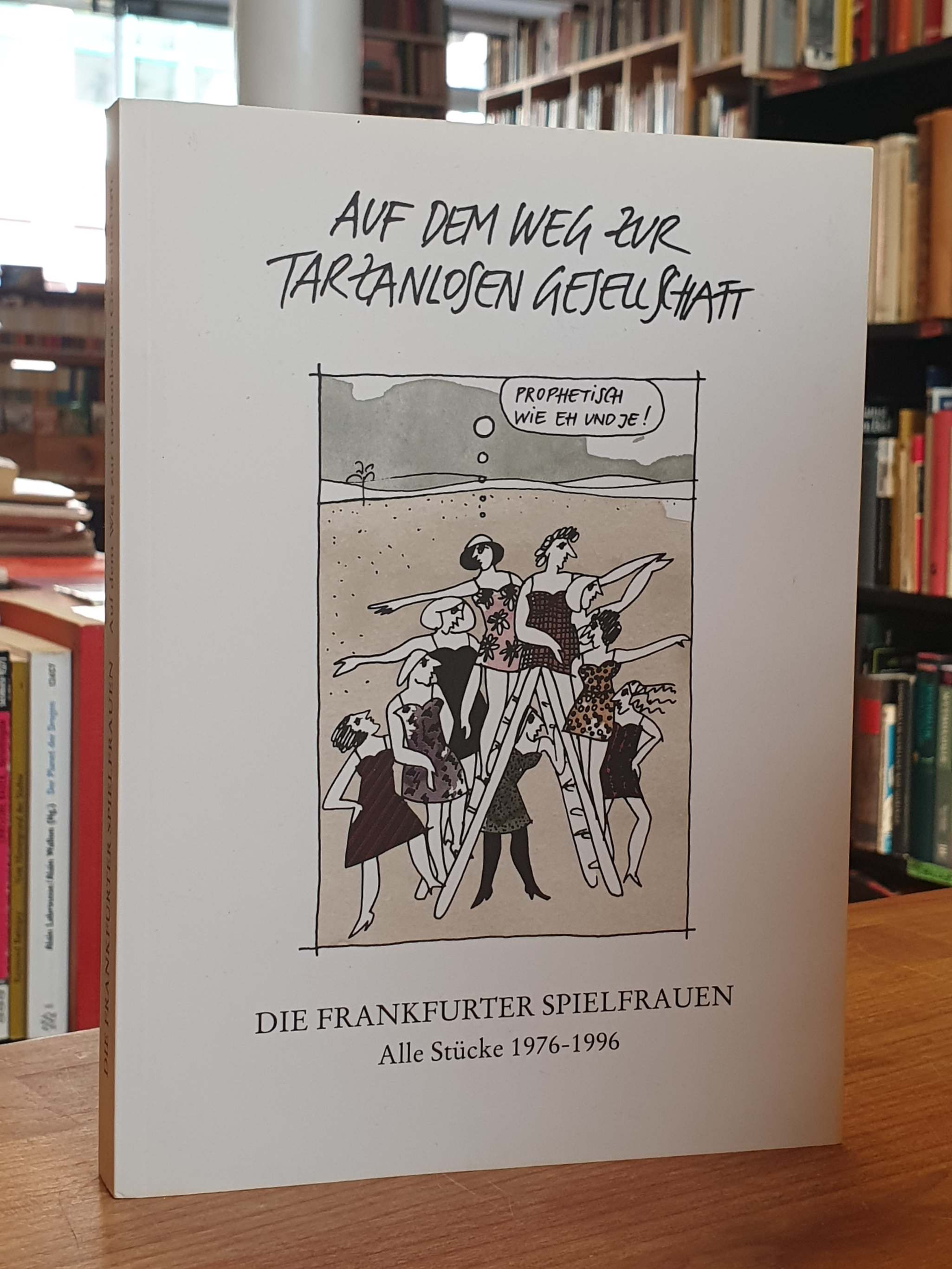 Auf dem Weg zur tarzanlosen Gesellschaft – Frankfurter Spielfrauen – Gesammelte Auf dem Weg zur tarzanlosen Gesellschaft – Frankfurter Spielfrauen – Gesammelte