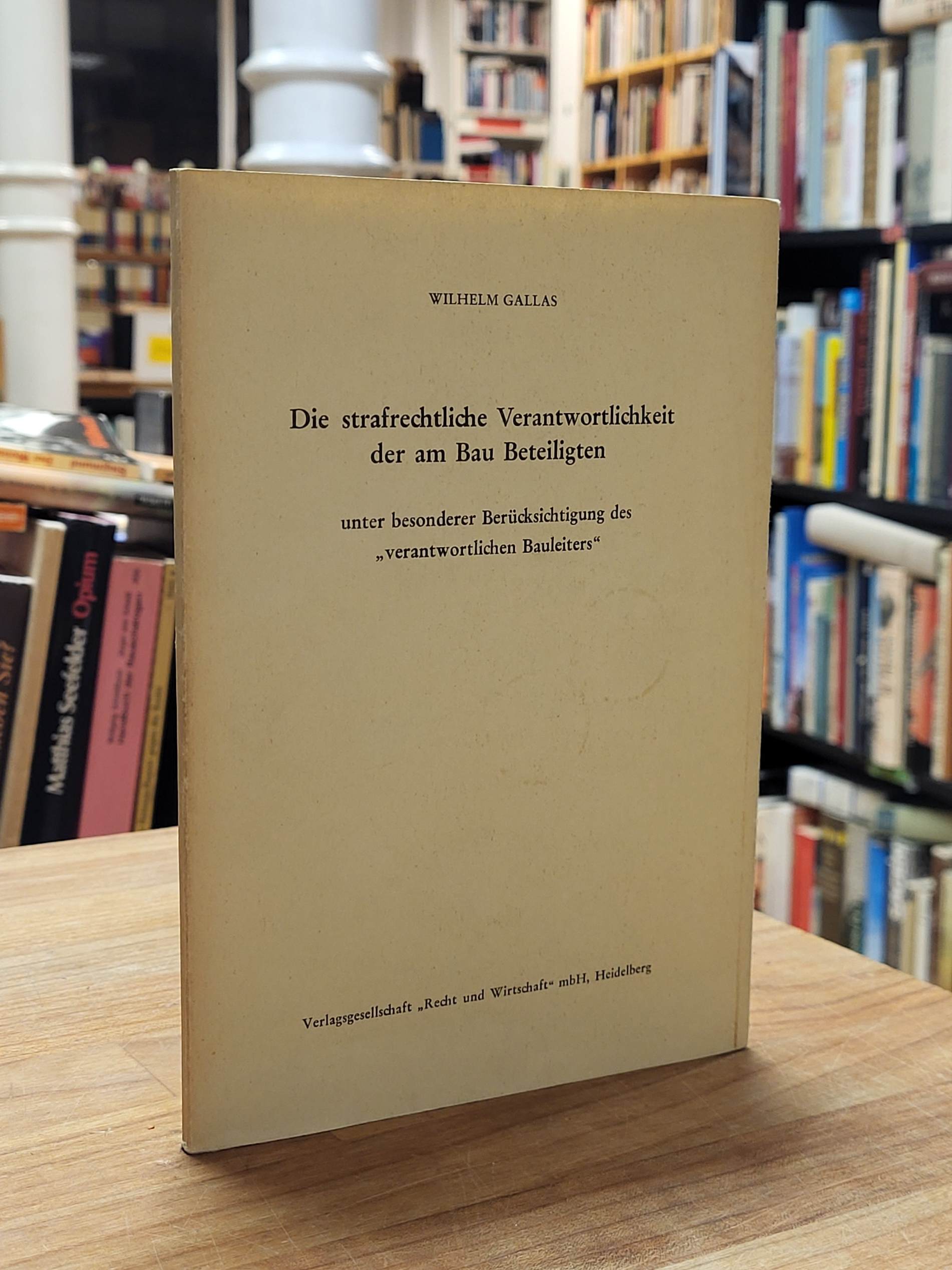 Gallas, Die strafrechtliche Verantwortlichkeit der am Bau Beteiligten unter beso Gallas, Die strafrechtliche Verantwortlichkeit der am Bau Beteiligten unter beso