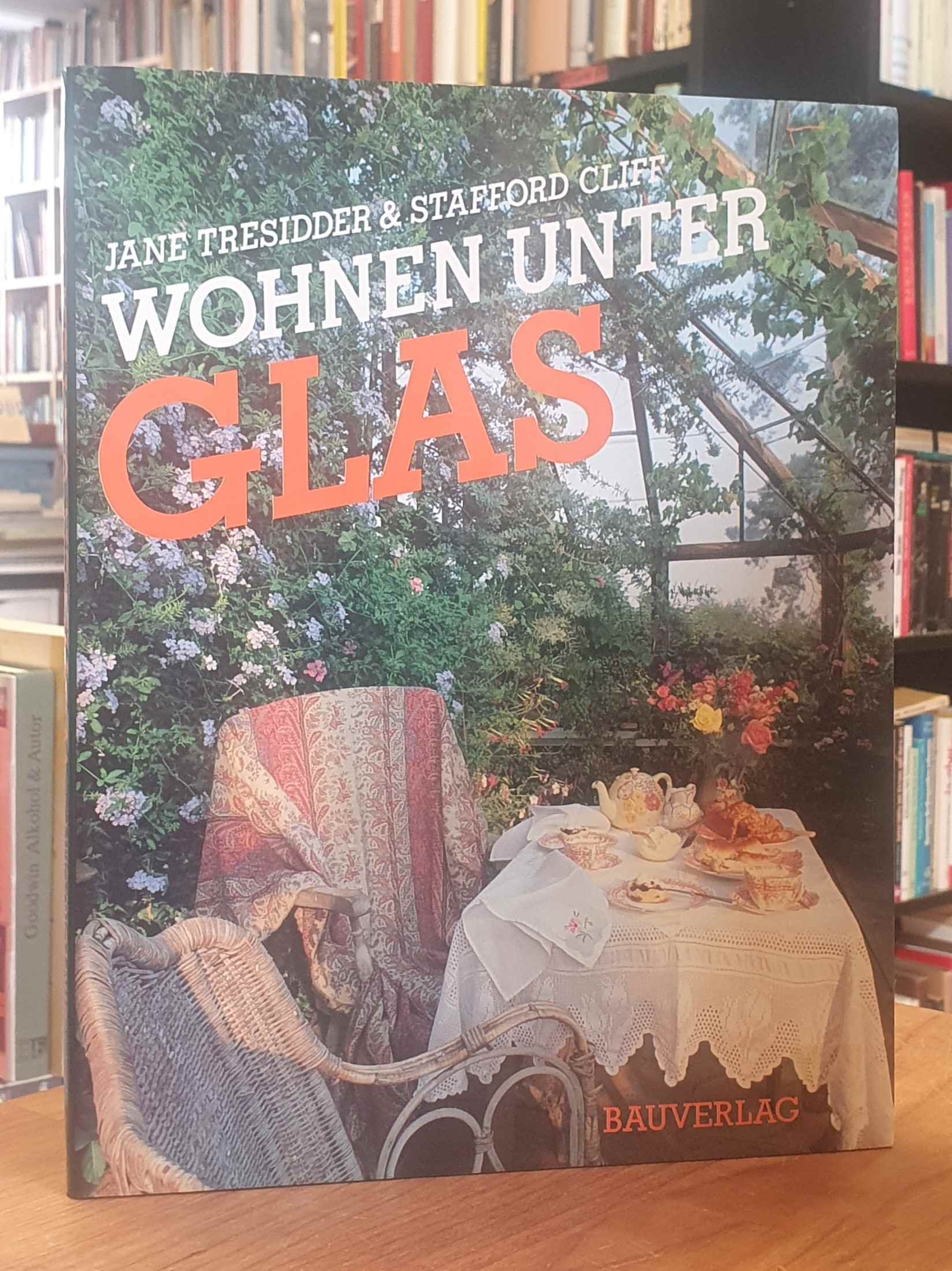 Wohnen unter Glas – Faszinierende Glashäuser, Wintergärten und Veranden von gest