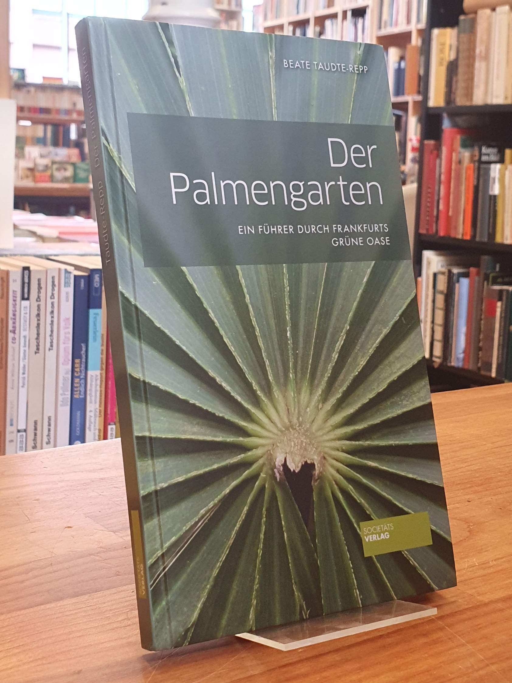 Taudte-Repp, Der Palmengarten – Ein Führer durch Frankfurts grüne Oase, Taudte-Repp, Der Palmengarten – Ein Führer durch Frankfurts grüne Oase,