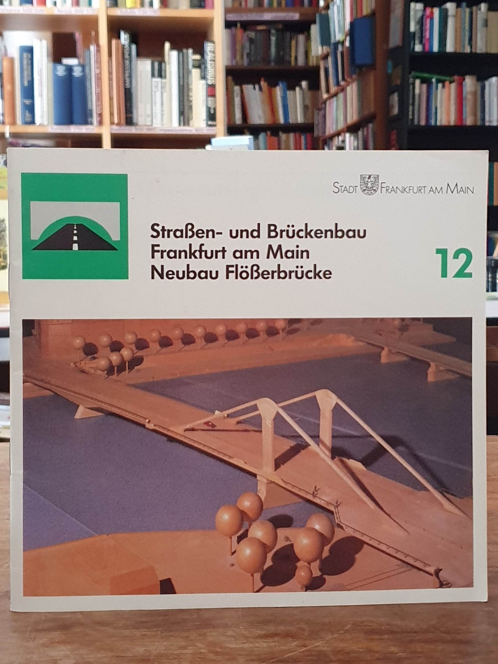 Straßen- und Brückenbau – Frankfurt am Main – Neubau Flößerbrücke Straßen- und Brückenbau – Frankfurt am Main – Neubau Flößerbrücke