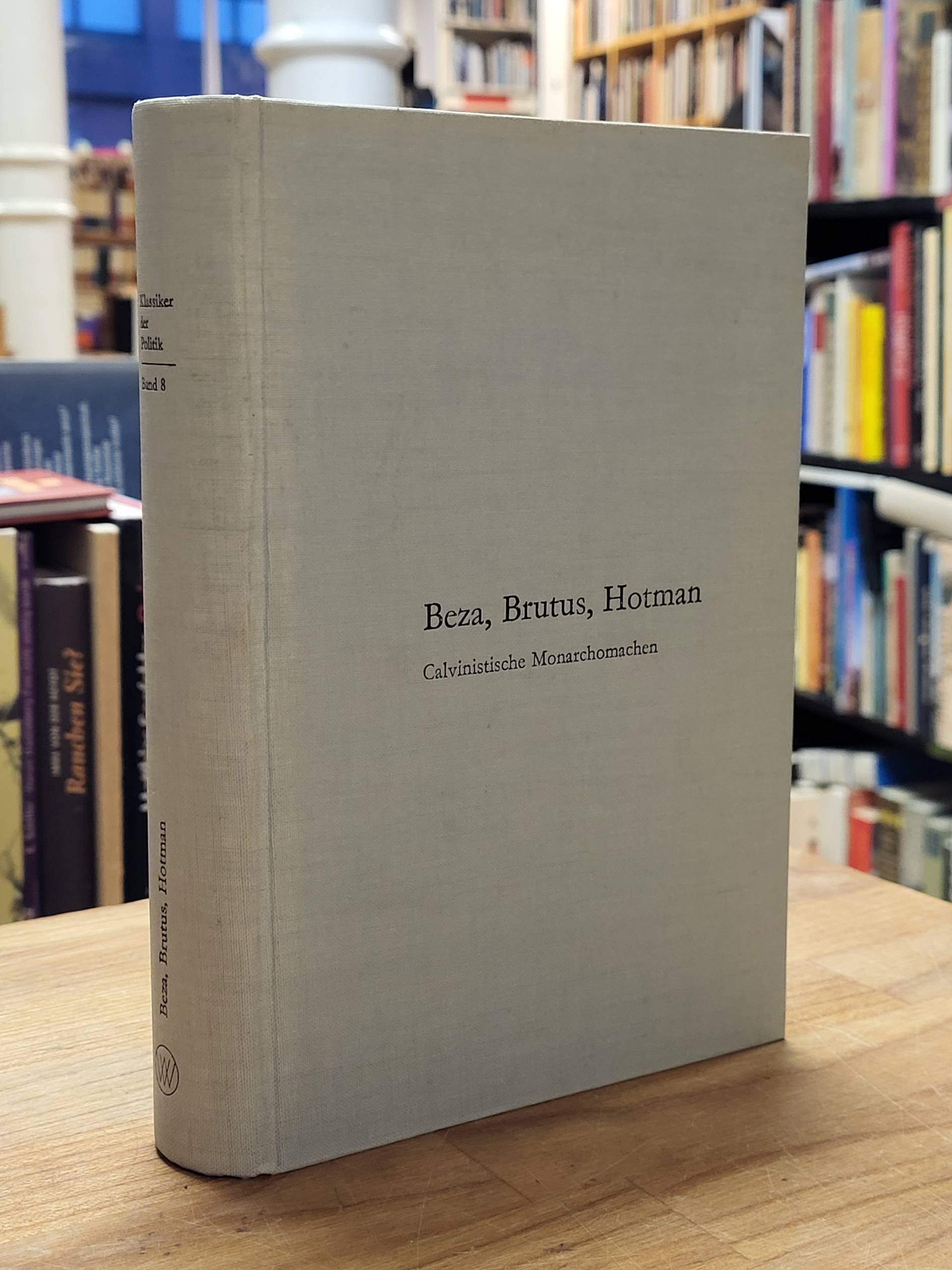 Bèze, Beza, Brutus, Hotman – Calvinistische Monarchomachen, Bèze, Beza, Brutus, Hotman – Calvinistische Monarchomachen,