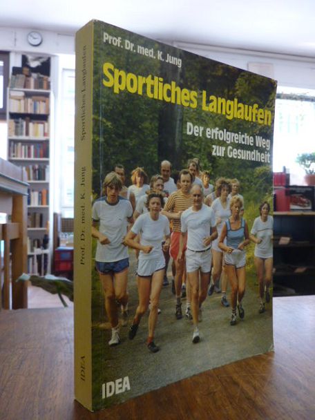 Jung, Sportliches Langlaufen, der erfolgreiche Weg zur Gesundheit – Der Langstre Jung, Sportliches Langlaufen, der erfolgreiche Weg zur Gesundheit – Der Langstre