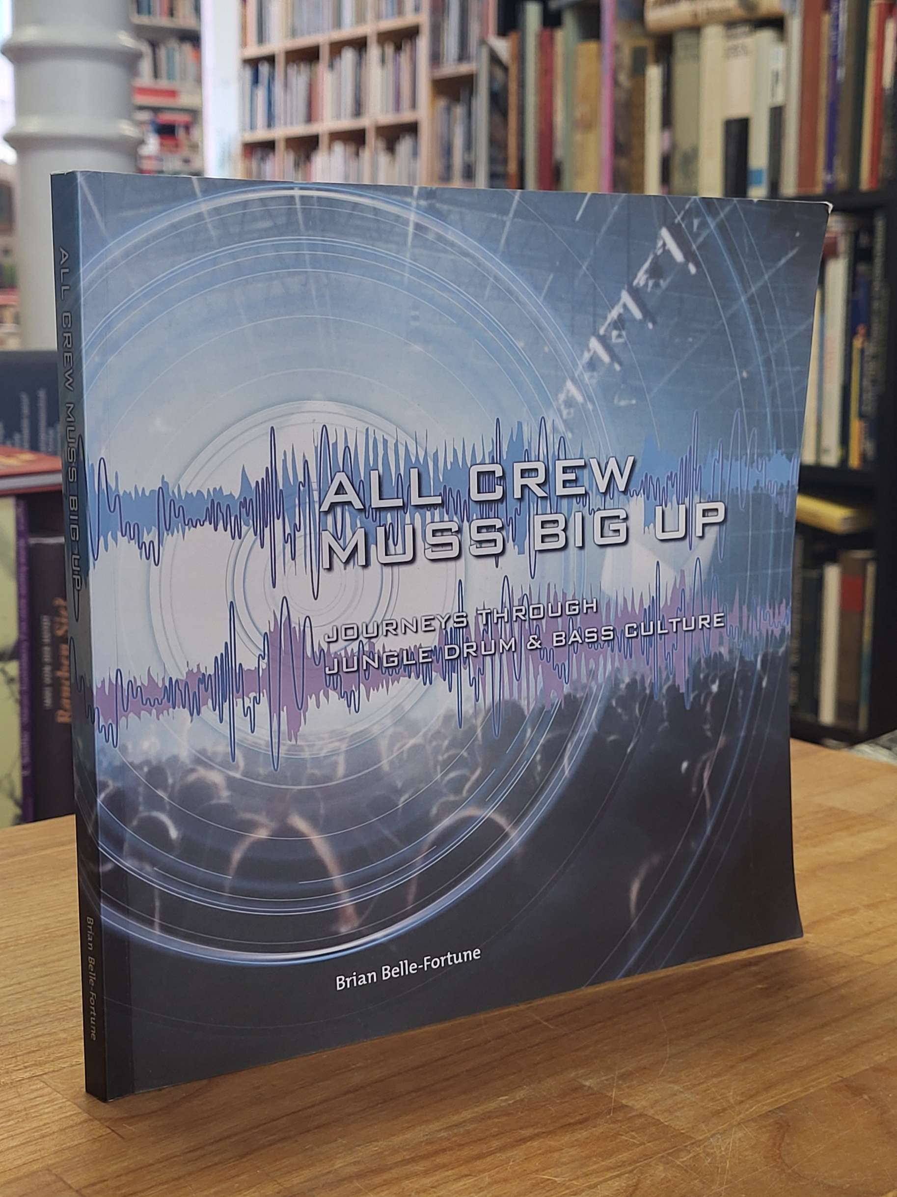 All Crew Muss Big Up: Journeys Through Jungle Drum & Bass Culture,