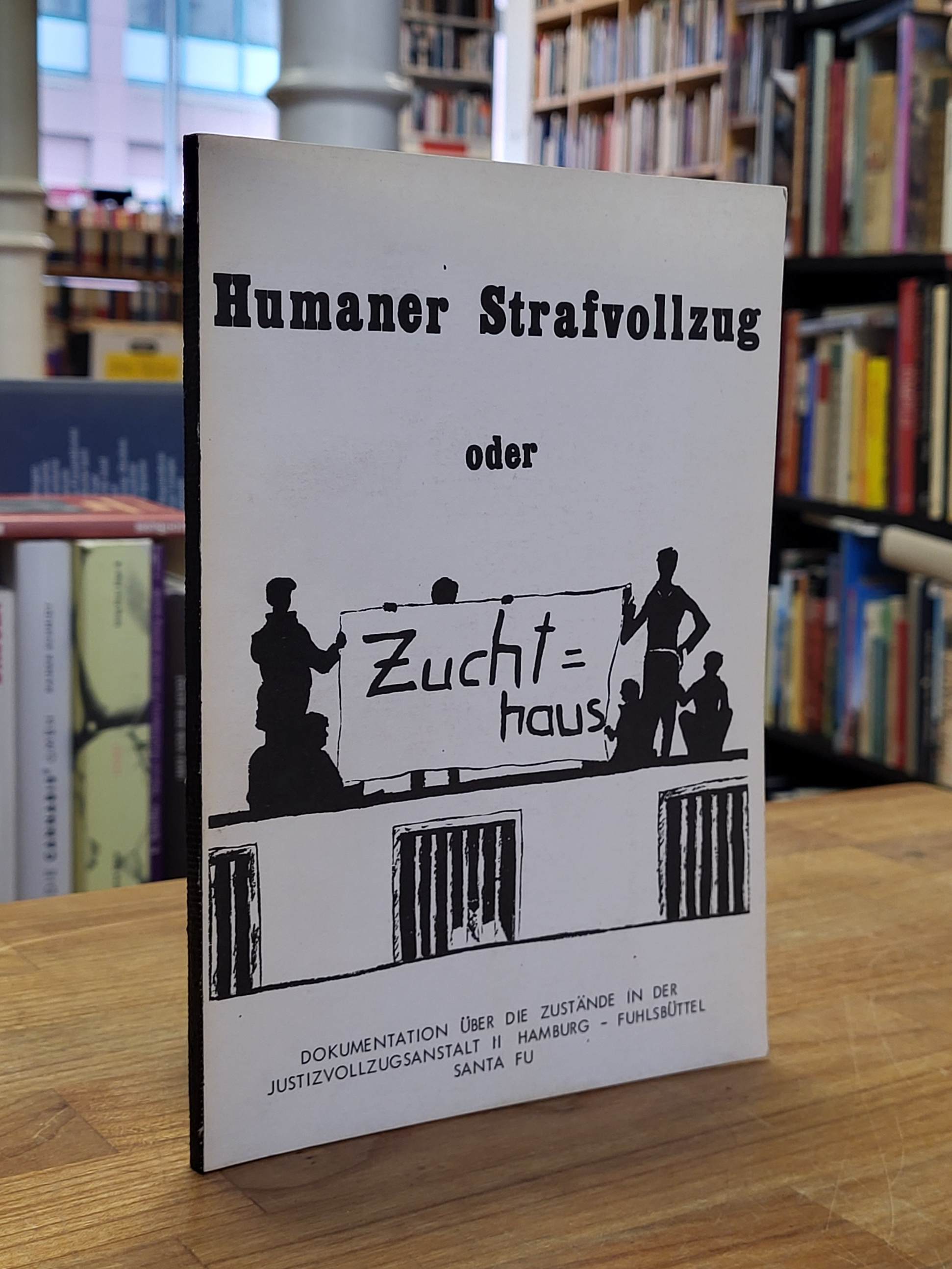 Humaner Strafvollzug oder Zuchthaus – Dokumentation über die Zustände in der Jus Humaner Strafvollzug oder Zuchthaus – Dokumentation über die Zustände in der Jus