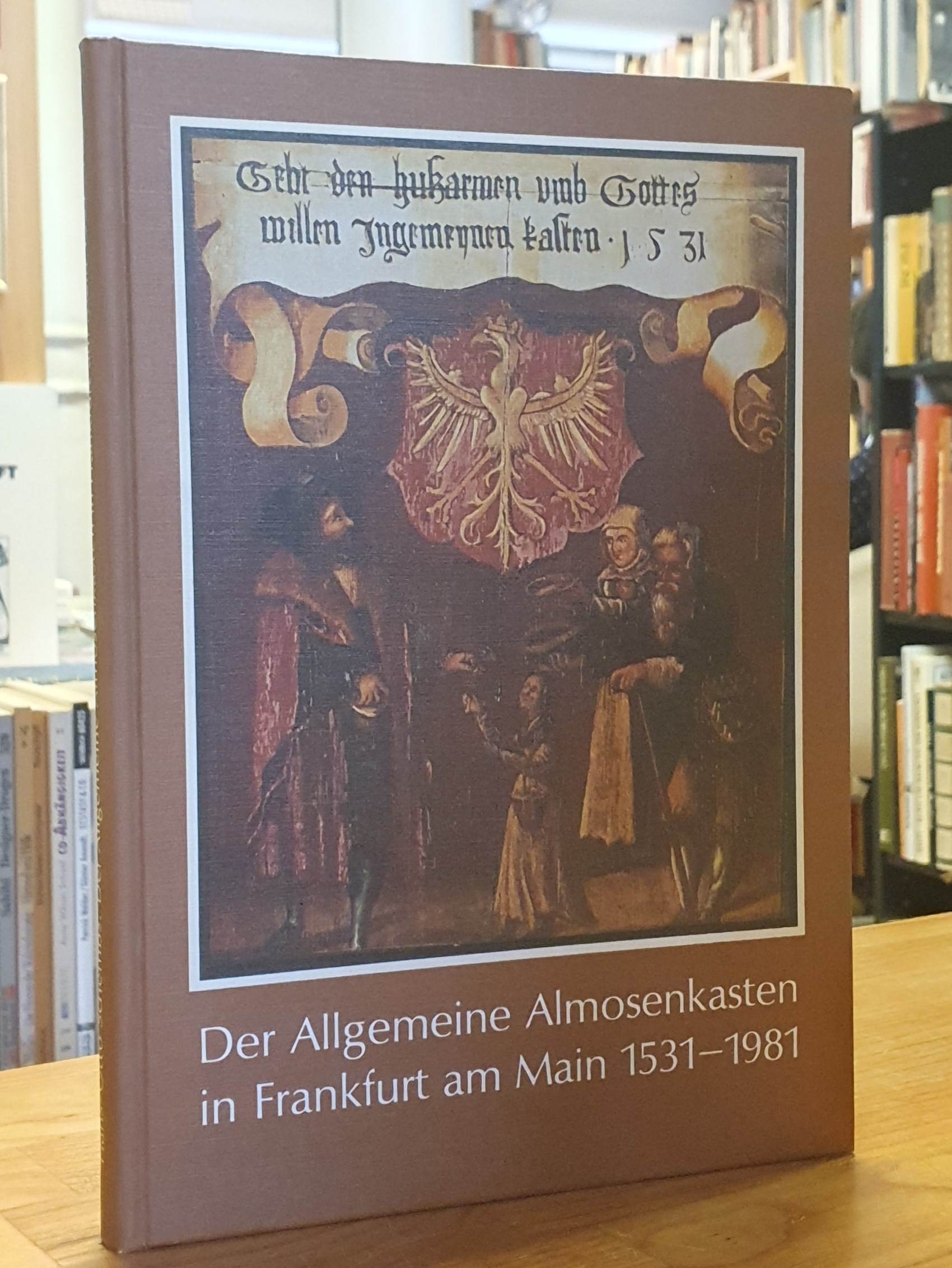 Schembs, Der Allgemeine Almosenkasten in Frankfurt am Main 1531 – 1981 [fünfzehn Schembs, Der Allgemeine Almosenkasten in Frankfurt am Main 1531 – 1981 [fünfzehn