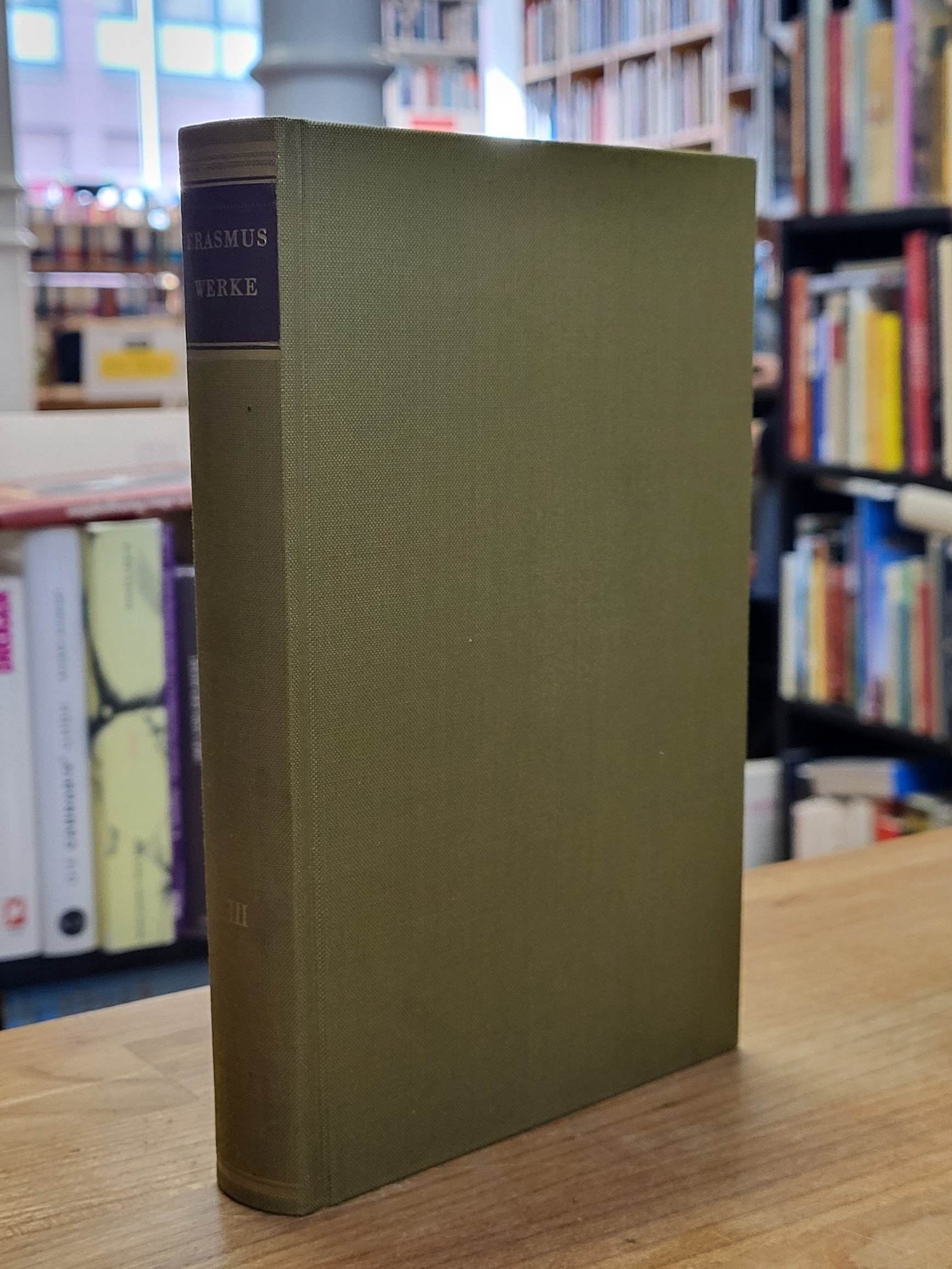 Erasmus, d.i. Desiderius Erasmus von Rotterdam, Ausgewählte Schriften Erasmus, d.i. Desiderius Erasmus von Rotterdam, Ausgewählte Schriften
