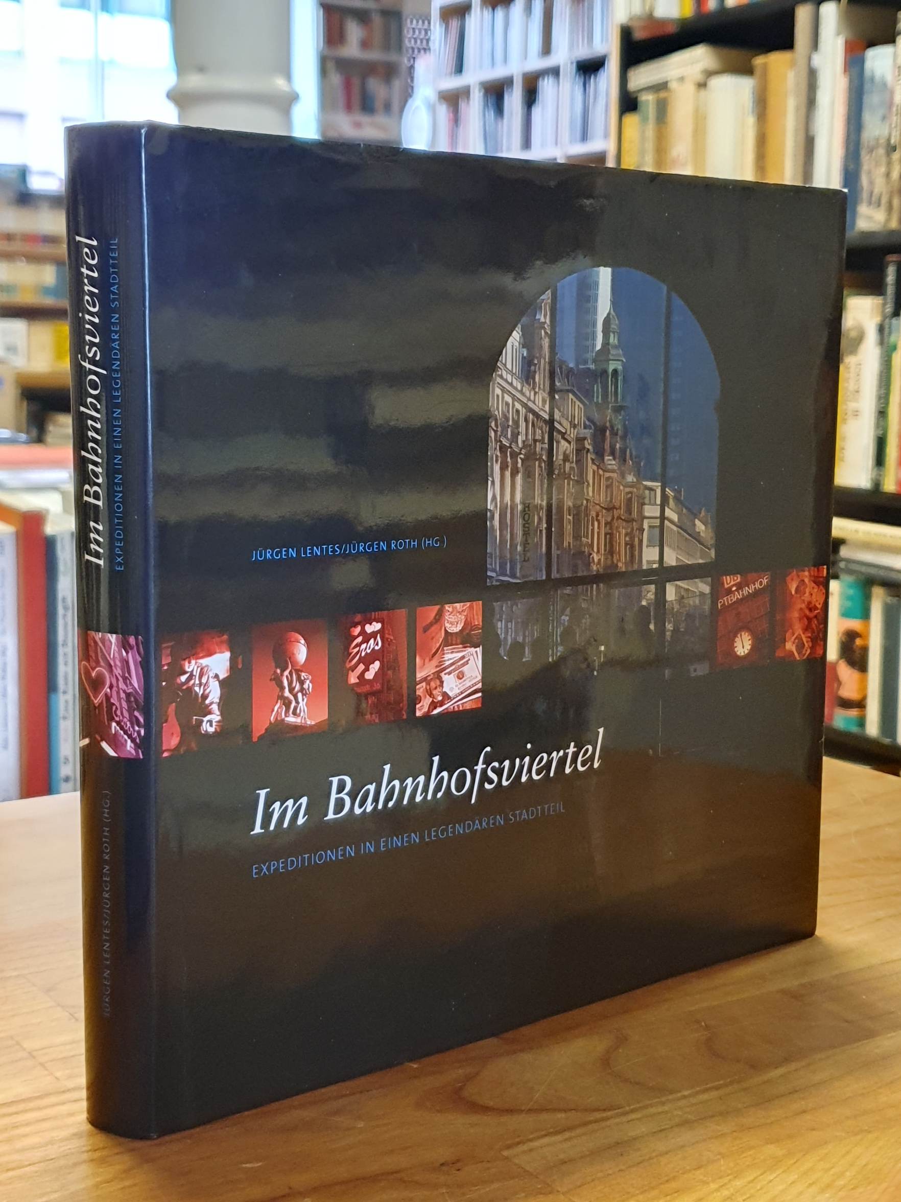 Bahnhofsviertel / Lentes, Im Bahnhofsviertel – Expeditionen in einen legendären Bahnhofsviertel / Lentes, Im Bahnhofsviertel – Expeditionen in einen legendären