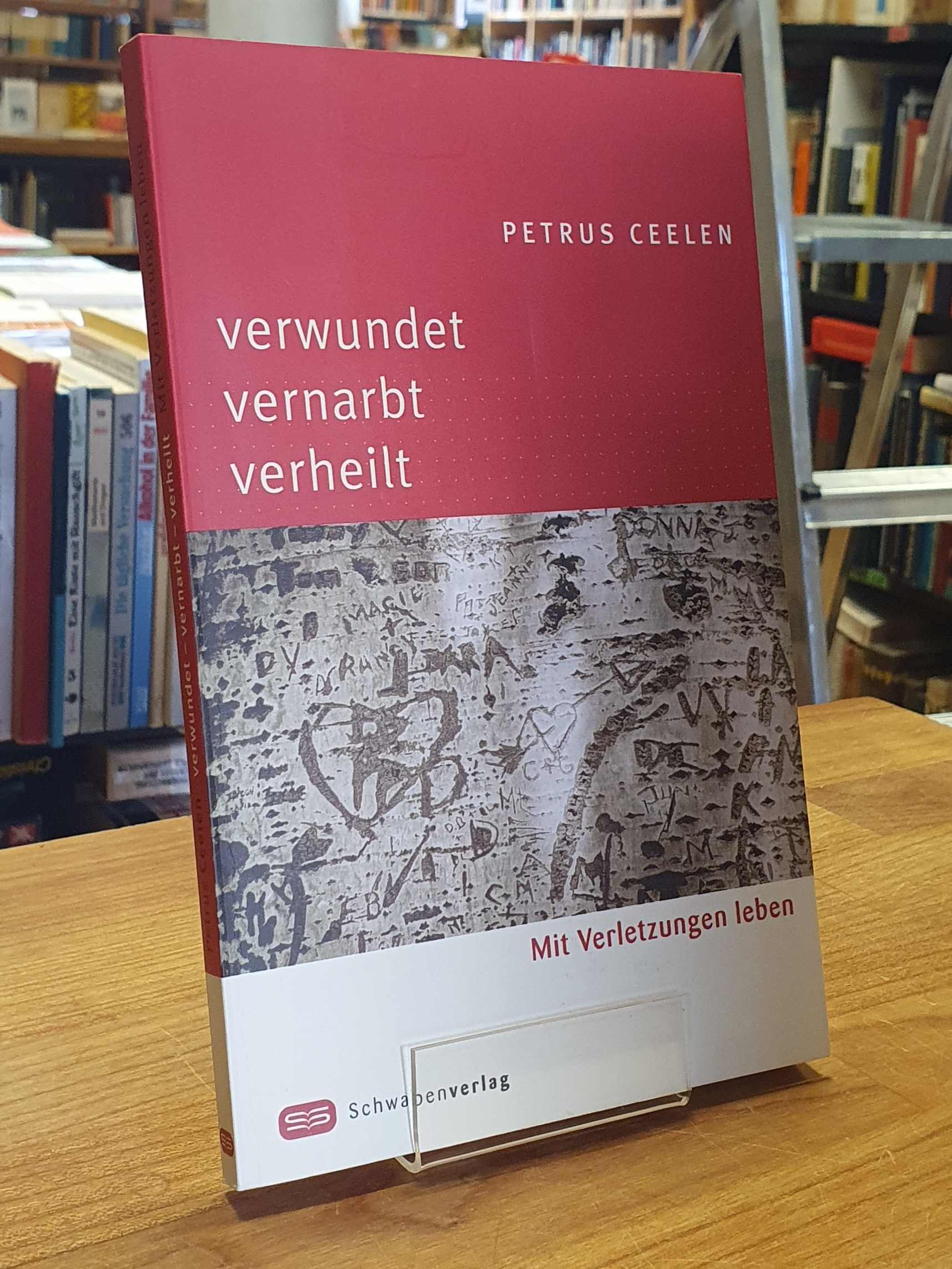 Ceelen, Verwundet – vernarbt – verheilt, Ceelen, Verwundet – vernarbt – verheilt,