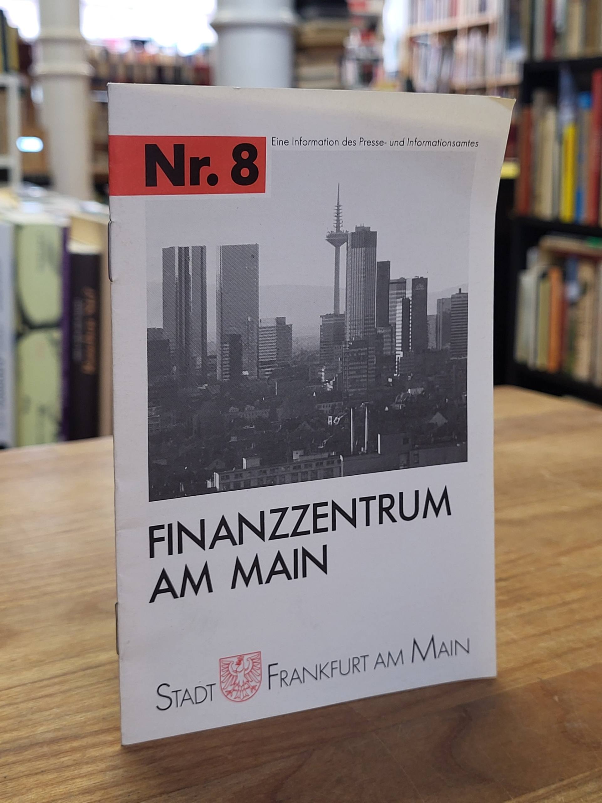 Presse- und Informationsamt (Hrsg.), Finanzzentrum am Main, Presse- und Informationsamt (Hrsg.), Finanzzentrum am Main,