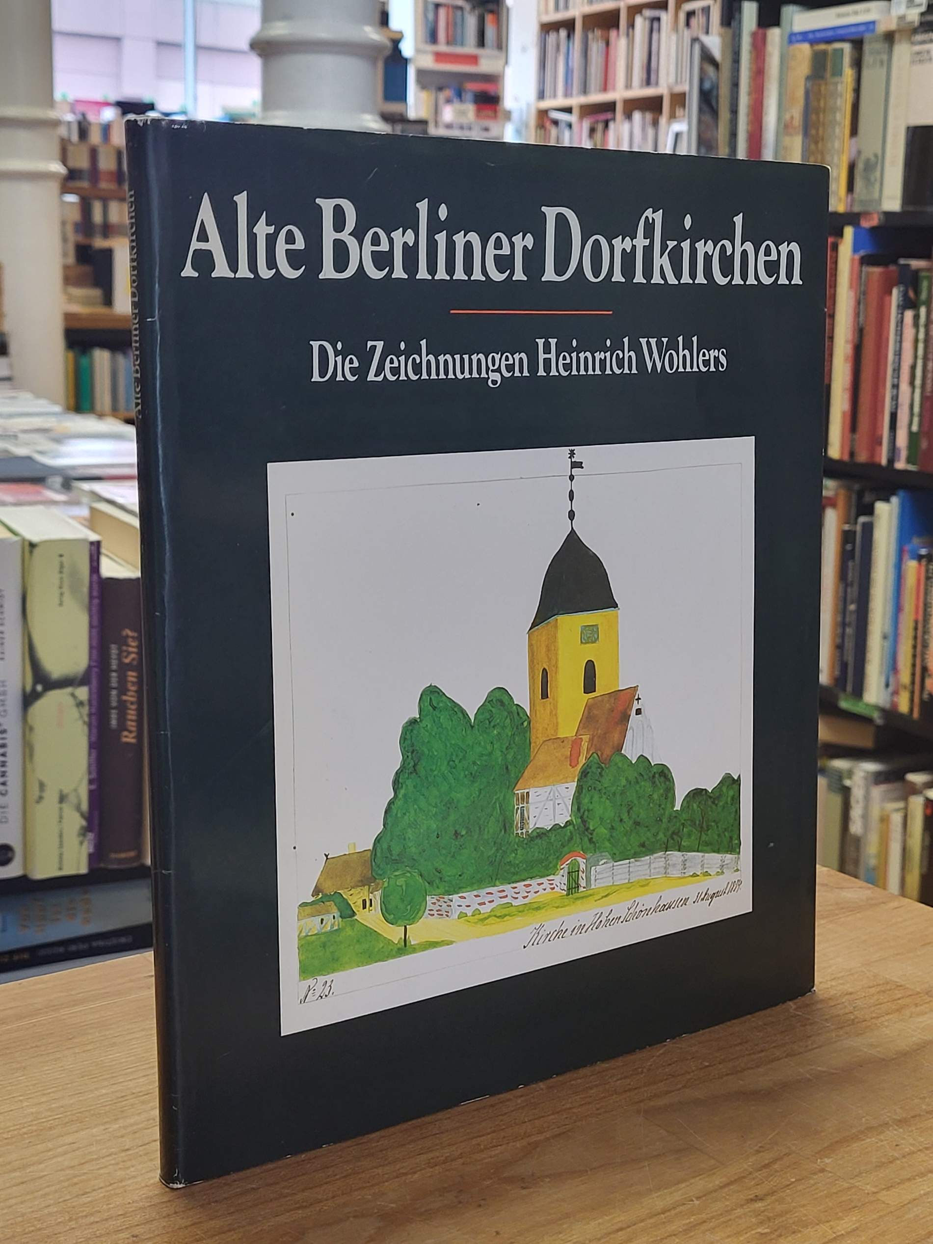 Wohler, Alte Berliner Dorfkirchen -Die Zeichnungen Heinrich Wohlers, Wohler, Alte Berliner Dorfkirchen -Die Zeichnungen Heinrich Wohlers,