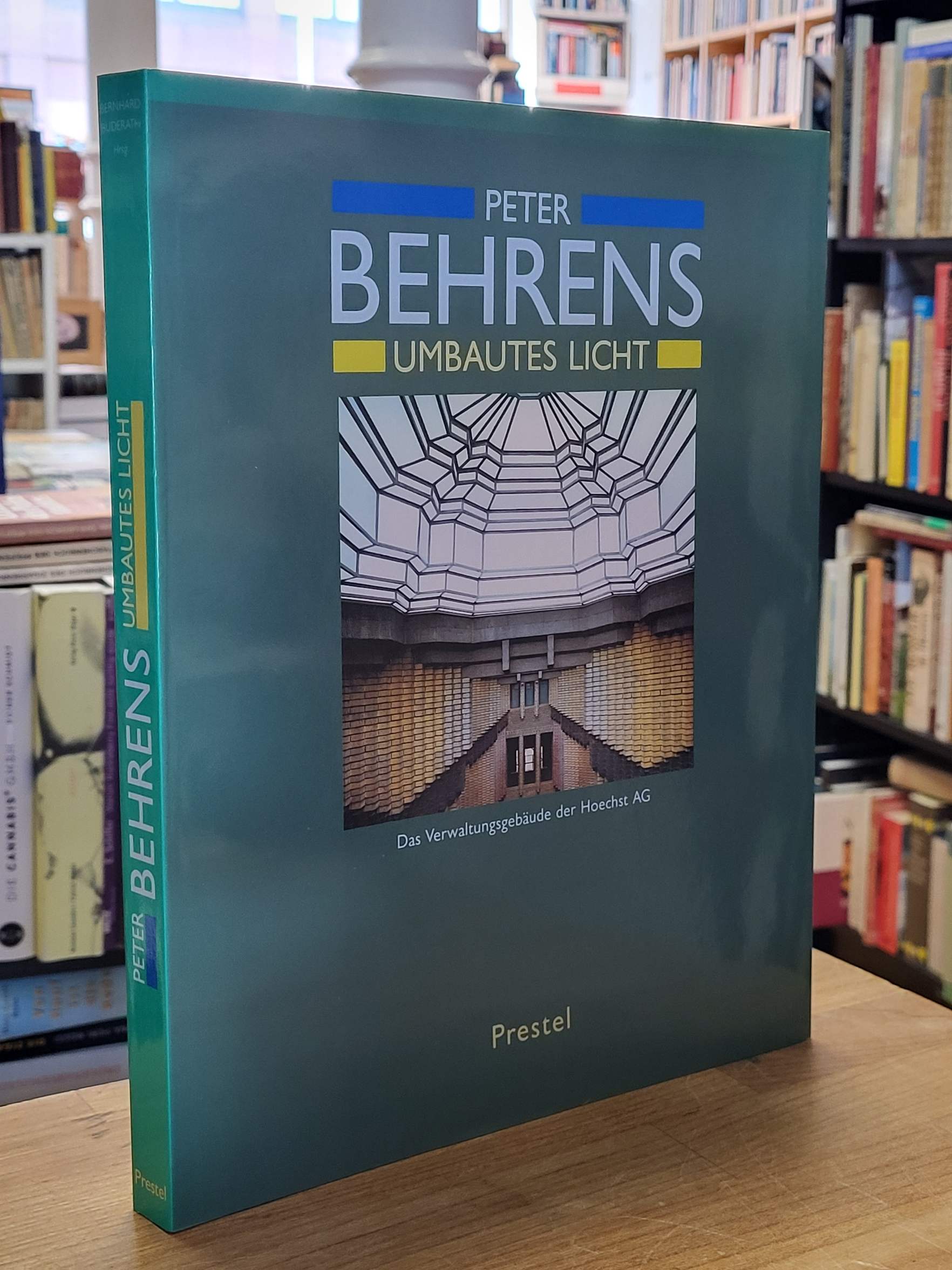 Behrens, Peter Behrens Umbautes Licht – Das Verwaltungsgebäude der Hoechst AG, Behrens, Peter Behrens Umbautes Licht – Das Verwaltungsgebäude der Hoechst AG,