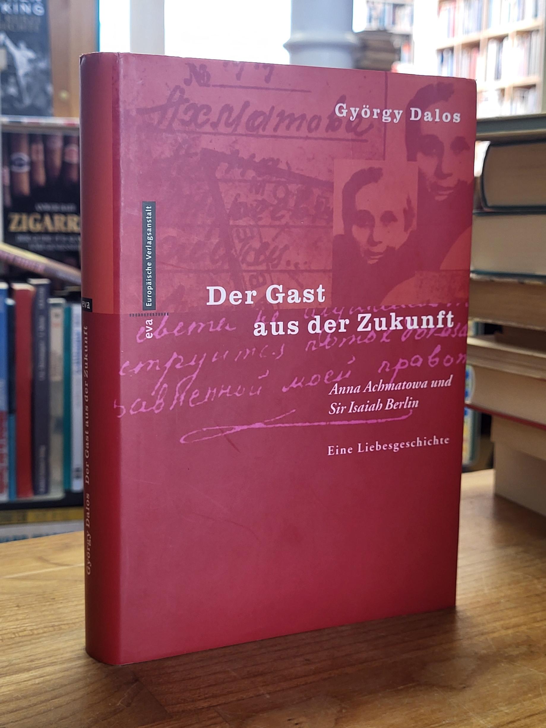 Dalos, Der Gast aus der Zukunft – Anna Achmatowa und Sir Isaiah Berlin – Ene Lie Dalos, Der Gast aus der Zukunft – Anna Achmatowa und Sir Isaiah Berlin – Ene Lie