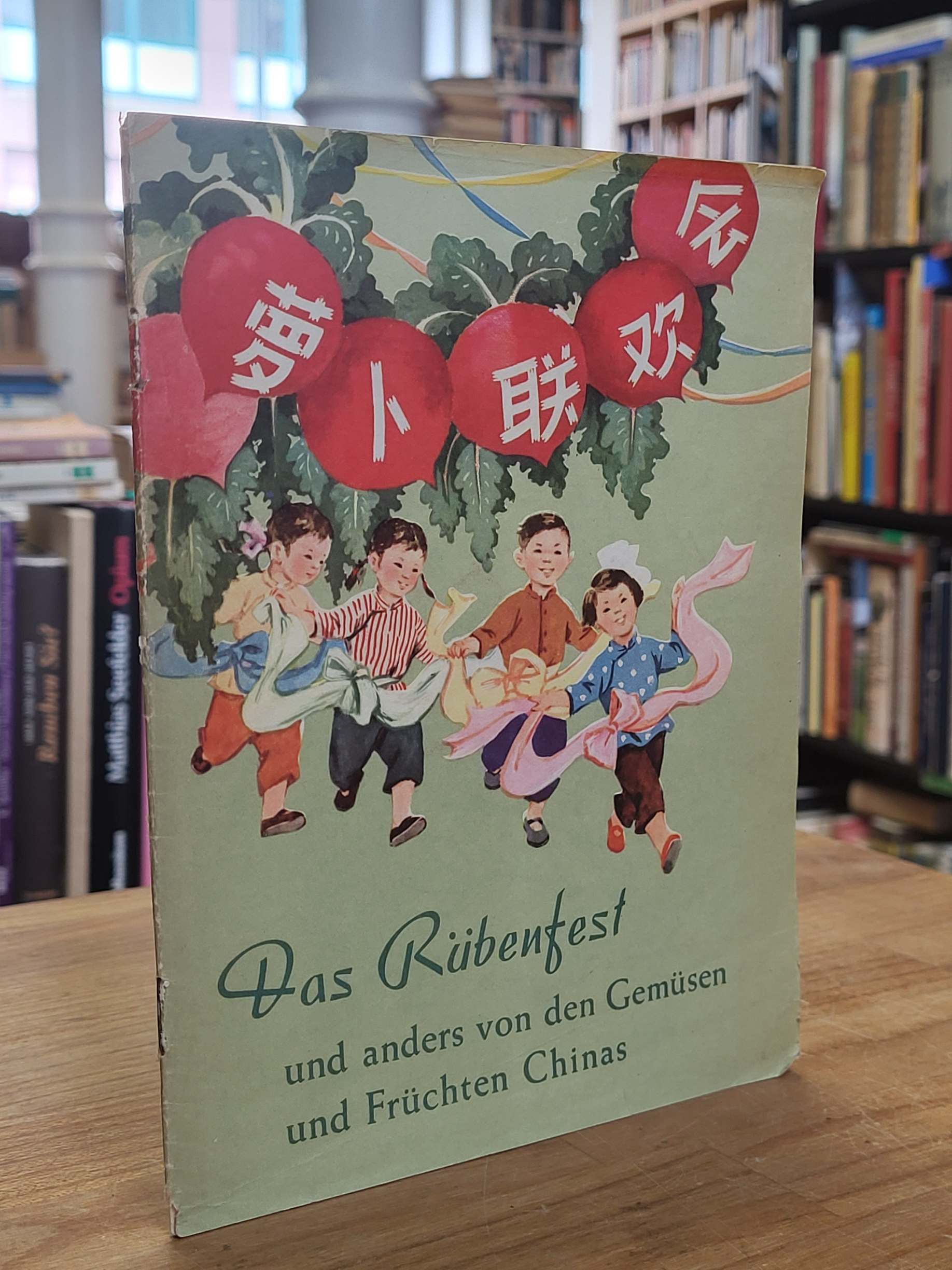 Chin, Das Rübenfest und anders von den Gemüsen und Früchten Chinas, Chin, Das Rübenfest und anders von den Gemüsen und Früchten Chinas,